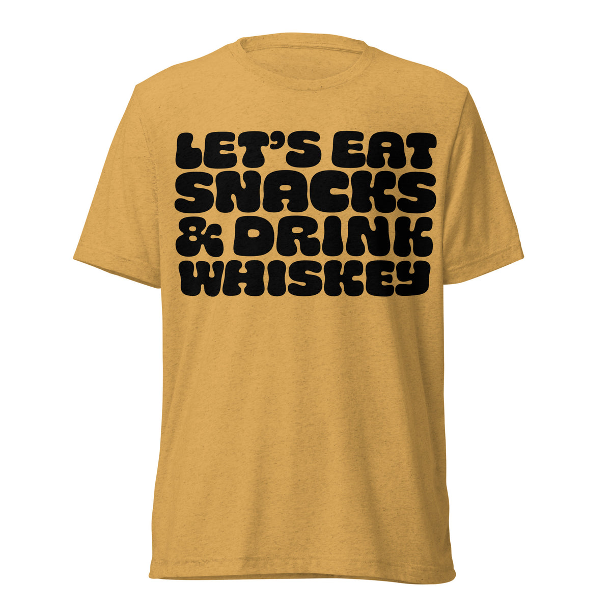 Let&#39;s Eat Snacks &amp; Drink Whiskey Tri-Blend T-Shirt