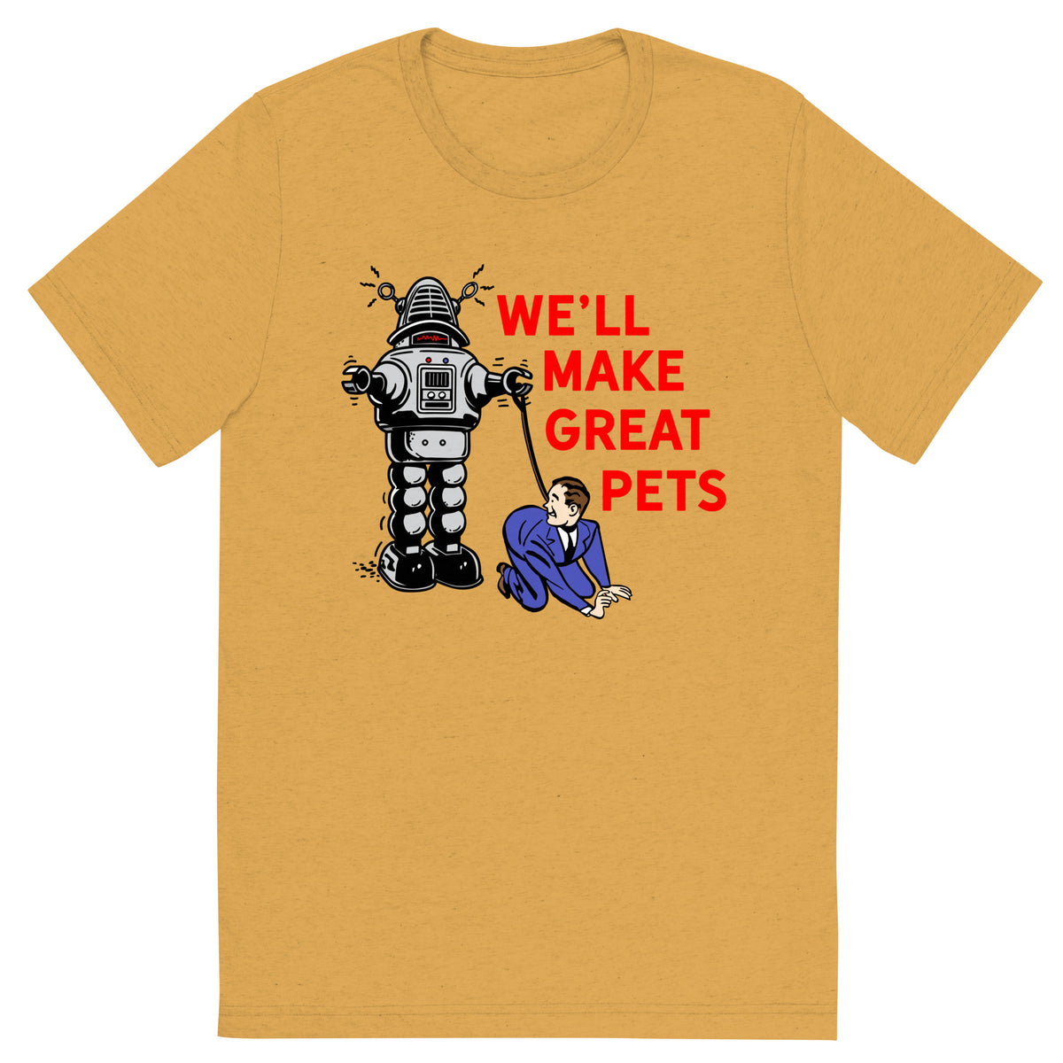 We&#39;ll Make Great Pets Tri-Blend T-Shirt