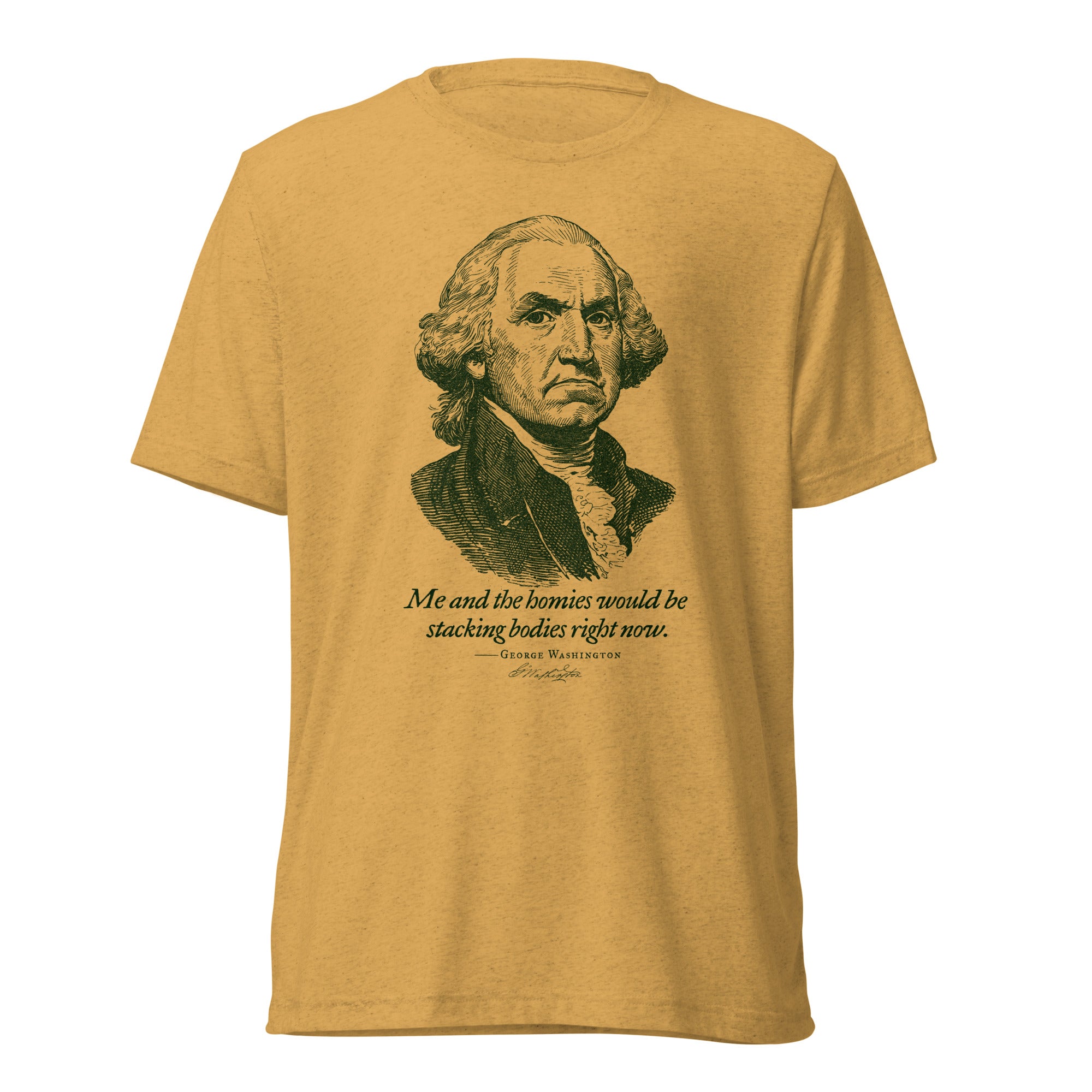 George Washington Me and the Homies Would Be Stacking Tri-blend T-Shirt