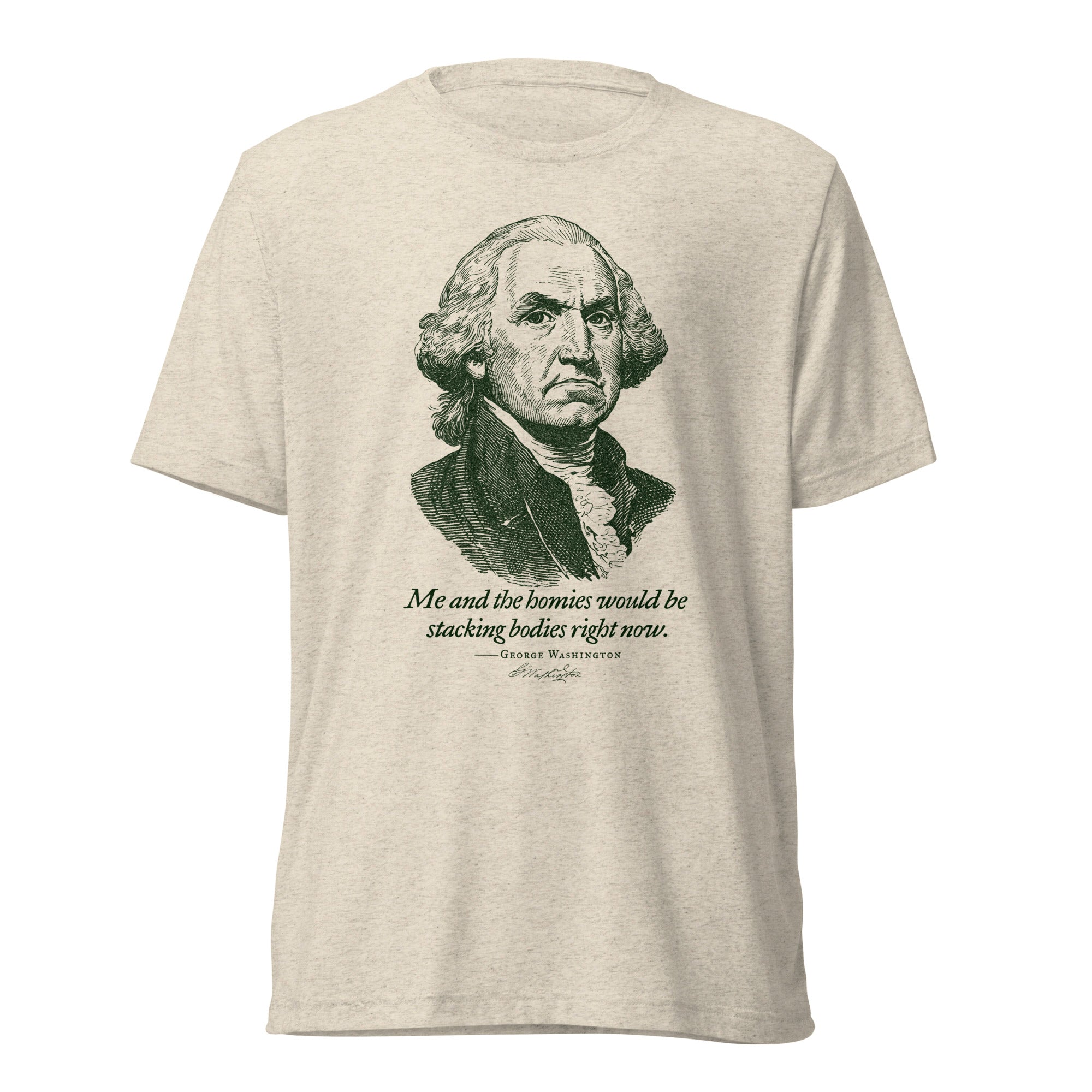 George Washington Me and the Homies Would Be Stacking Tri-blend T-Shirt