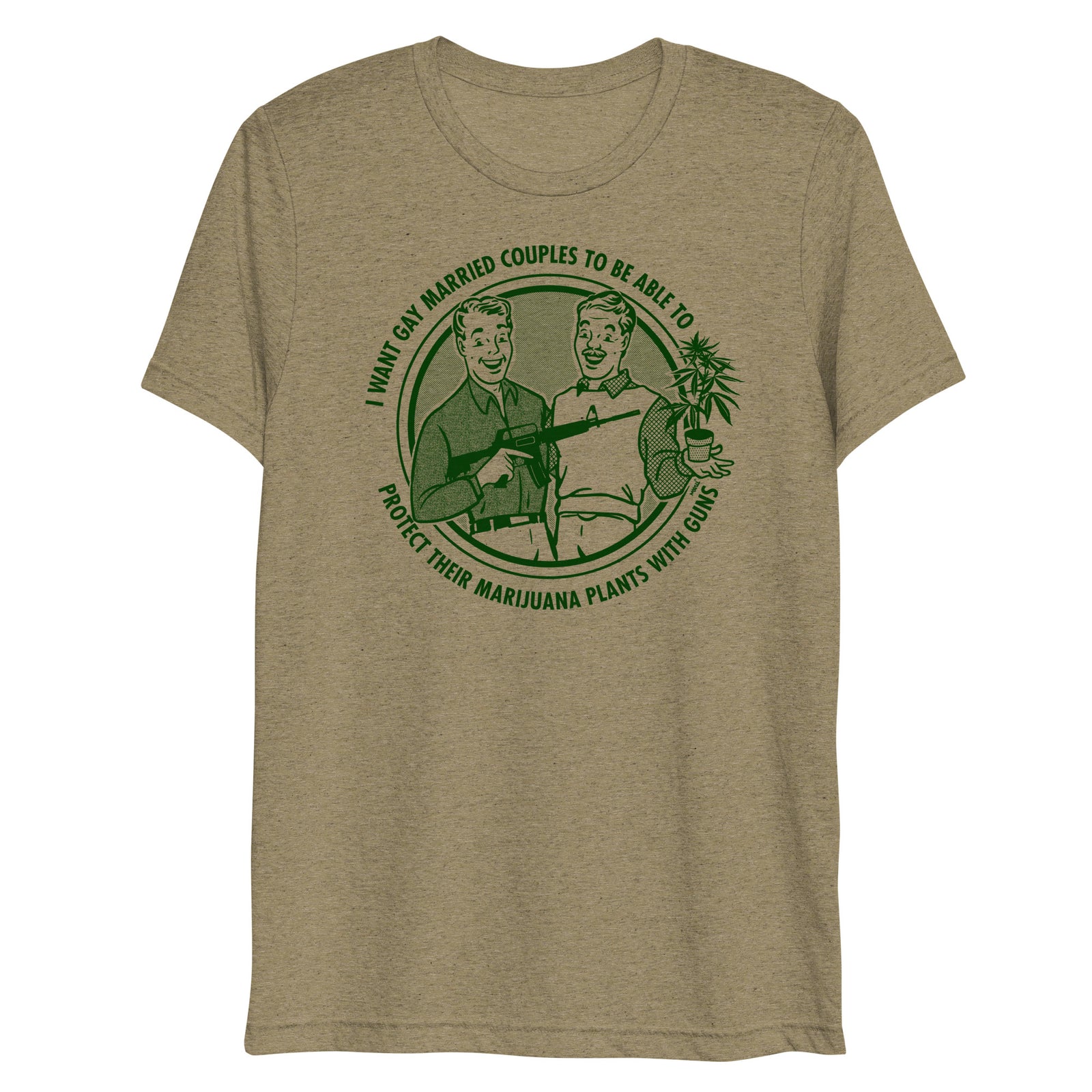 I Want Gay Married Couples To Protect Their Marijuana Plants With Guns Tri-Blend T-Shirt