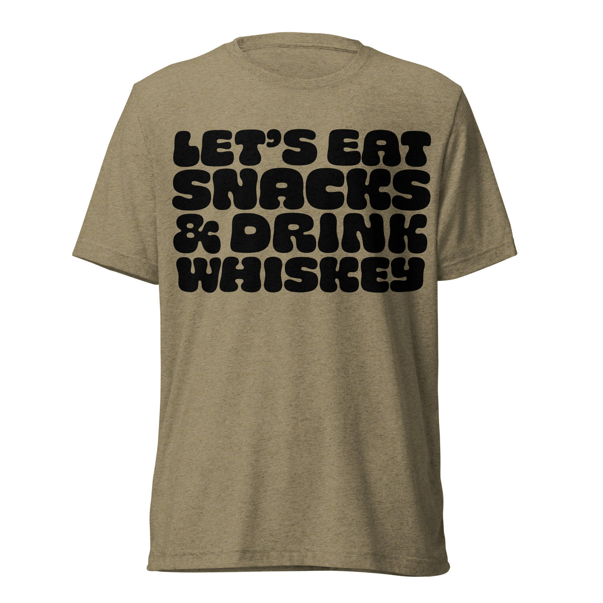 Let&#39;s Eat Snacks &amp; Drink Whiskey Tri-Blend T-Shirt