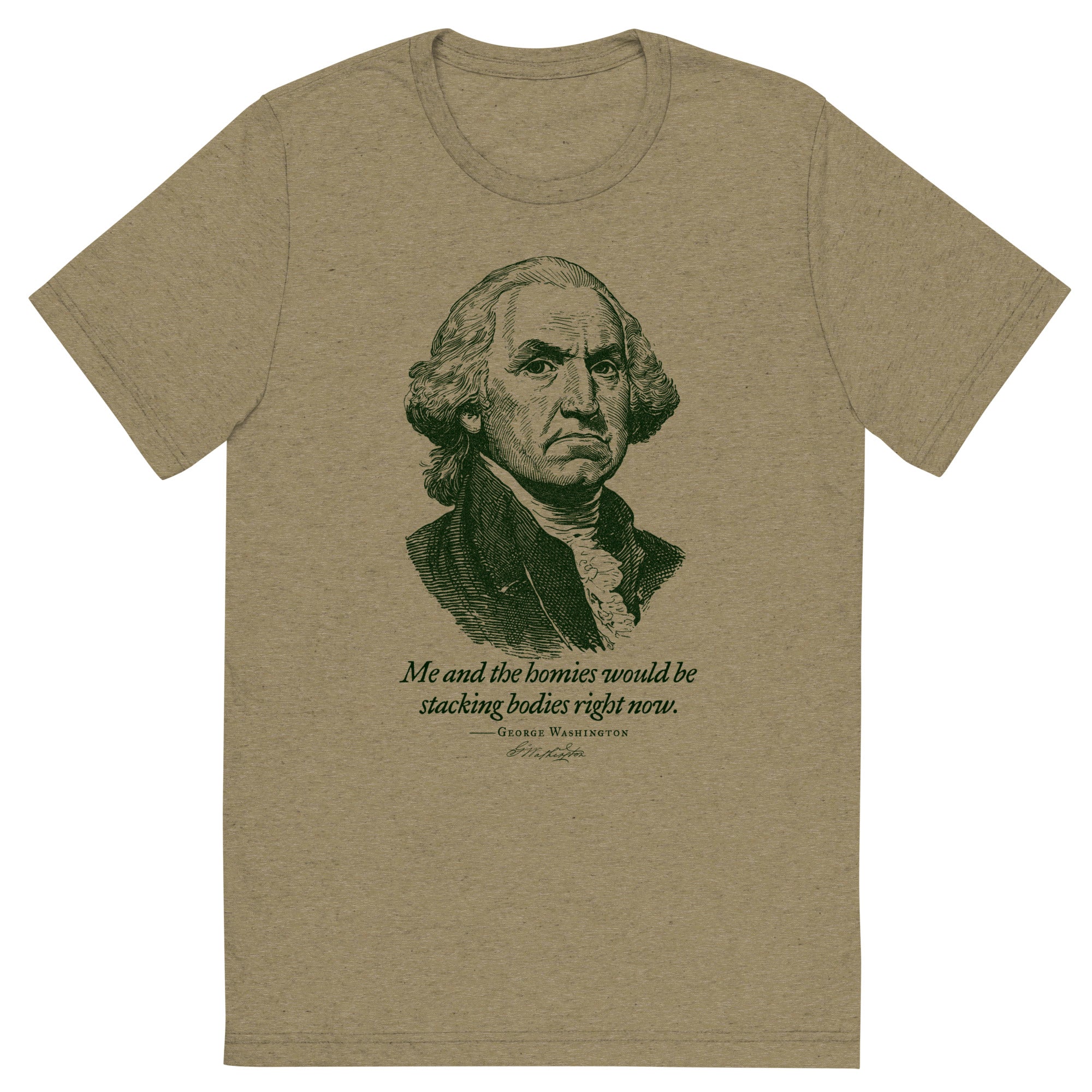 George Washington Me and the Homies Would Be Stacking Tri-blend T-Shirt