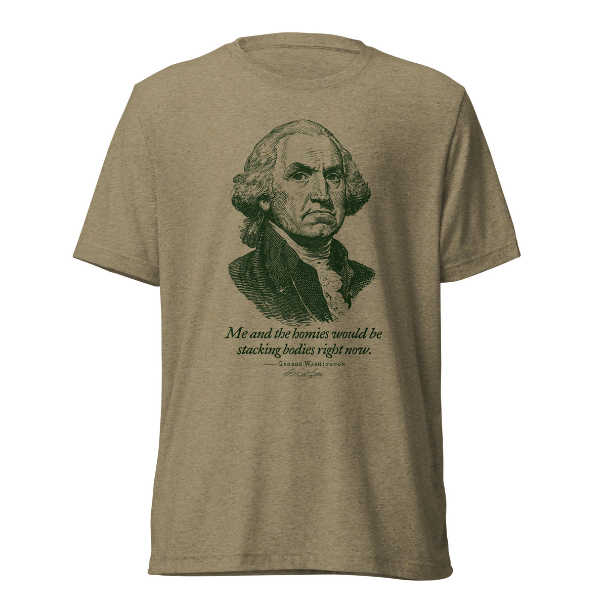 George Washington Me and the Homies Would Be Stacking Tri-blend T-Shirt