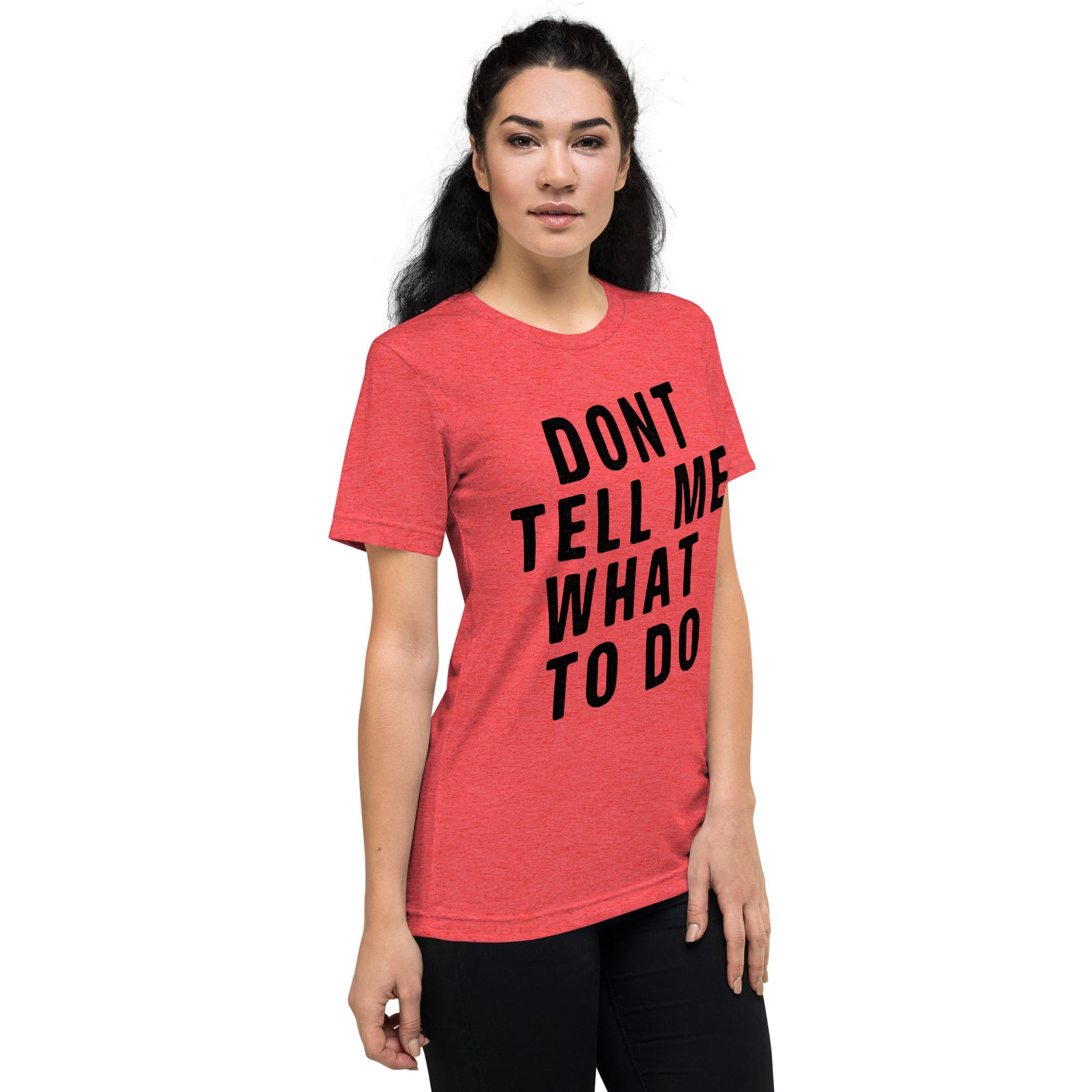 Don't Tell Me What To Do Tri-Blend T-Shirt