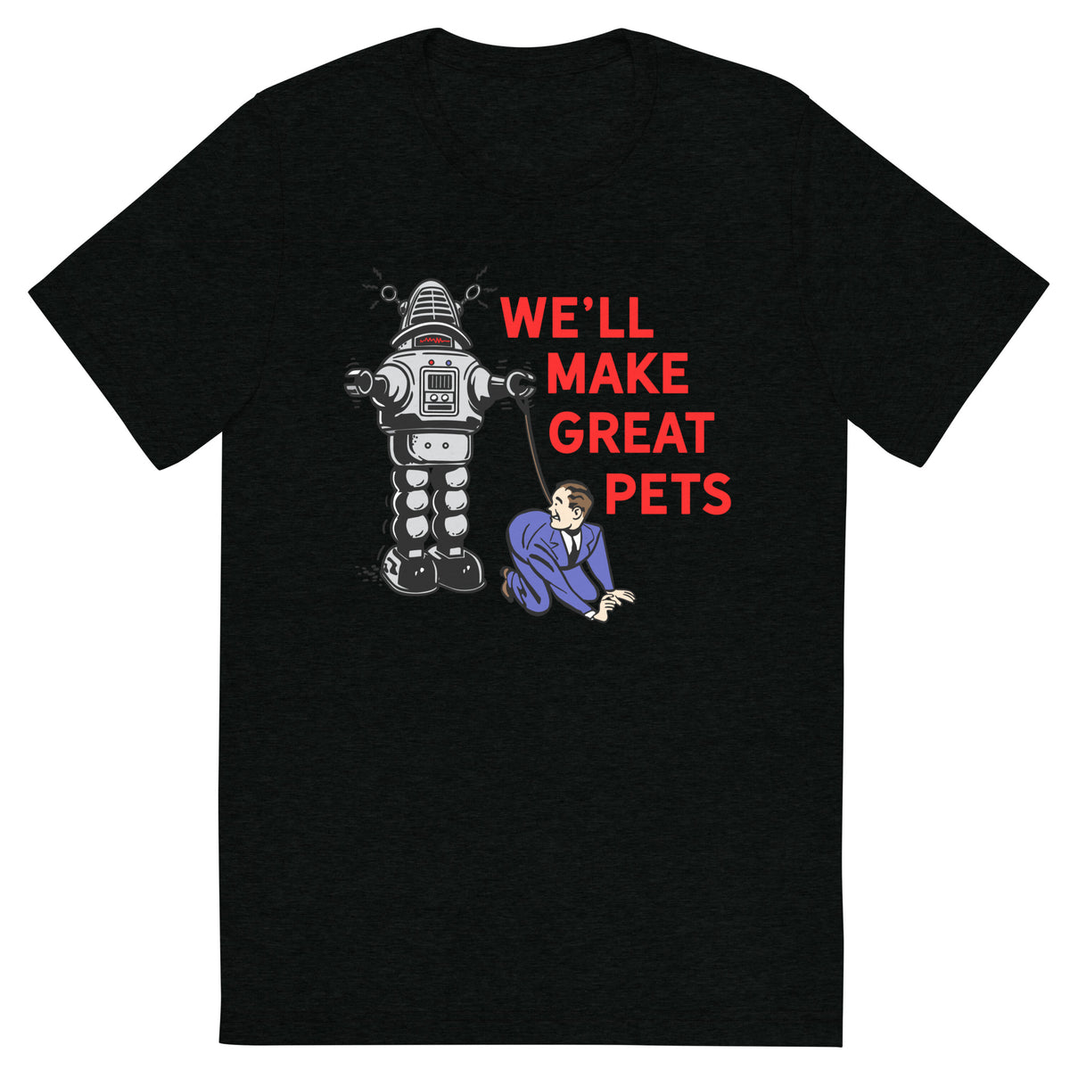 We&#39;ll Make Great Pets Tri-Blend T-Shirt