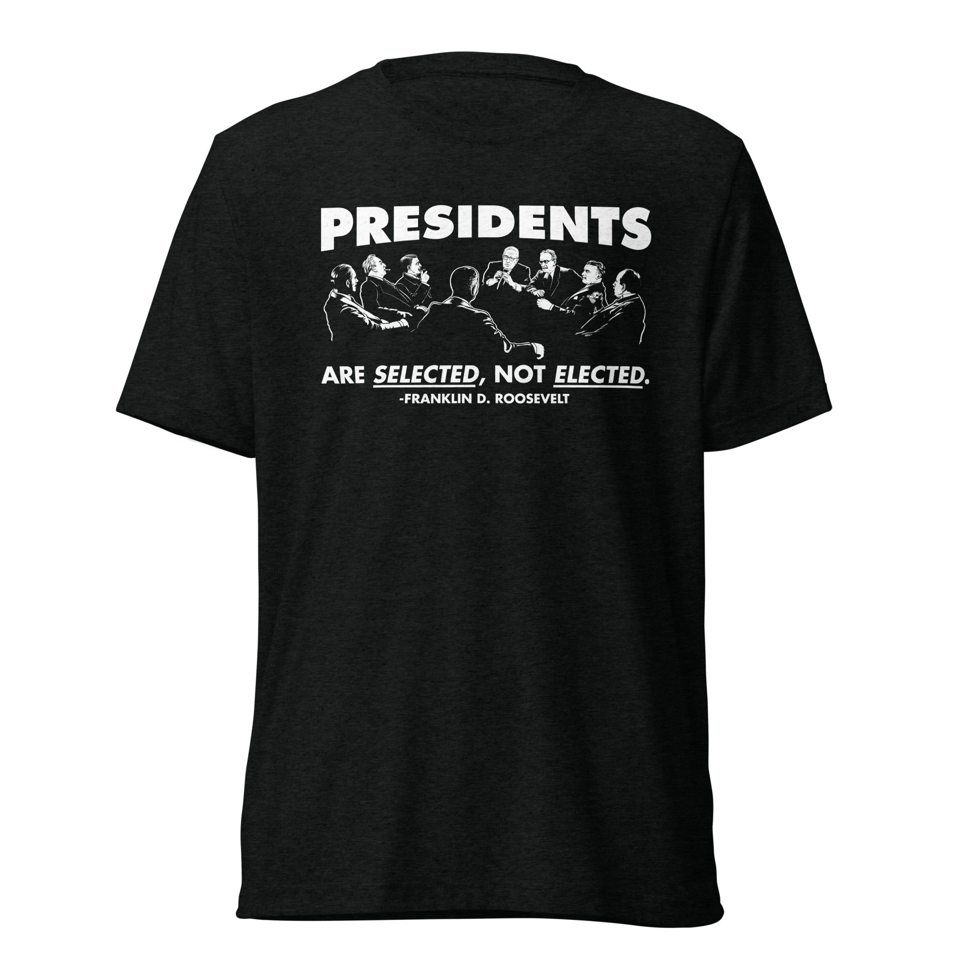 Presidents Are Selected Not Elected FDR Quote Tri-Blend T-Shirt