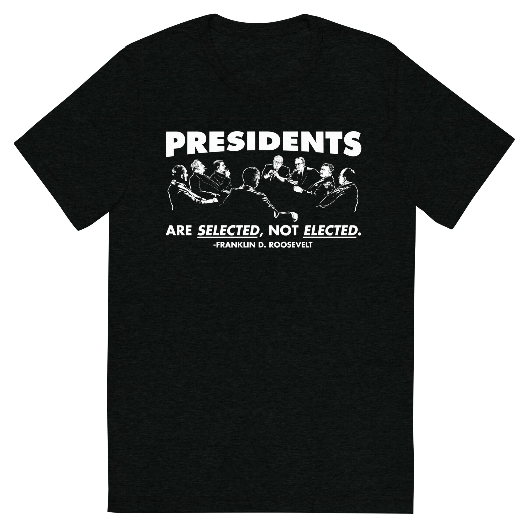 Presidents Are Selected Not Elected FDR Quote Tri-Blend T-Shirt