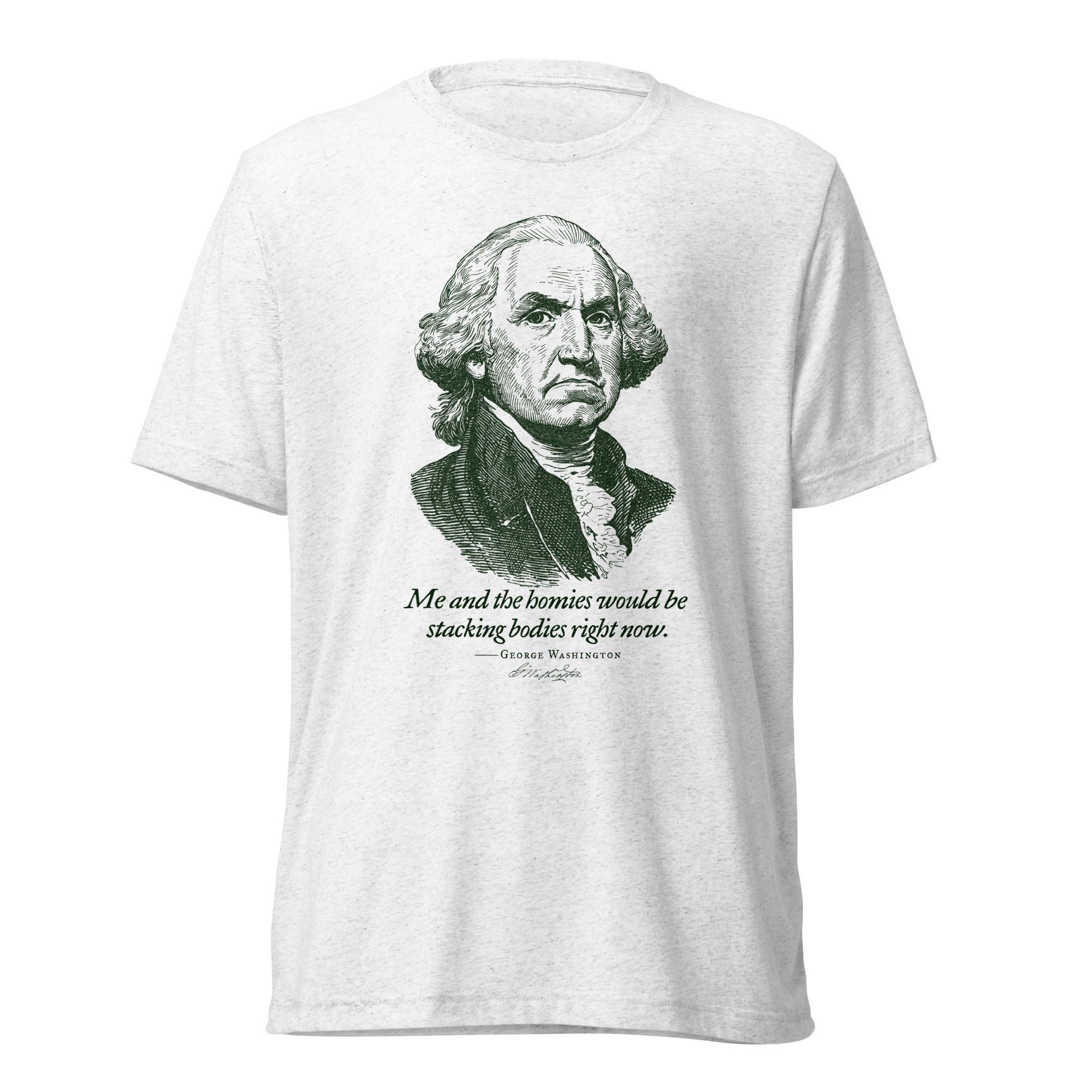 George Washington Me and the Homies Would Be Stacking Tri-blend T-Shirt