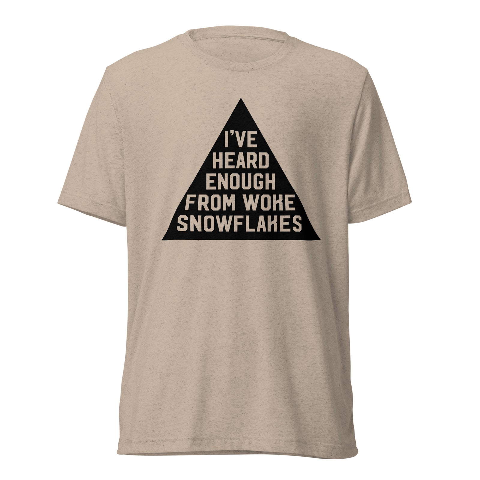 I've Heard Enough from Woke Snowflakes Tri-Blend Gym Shirt