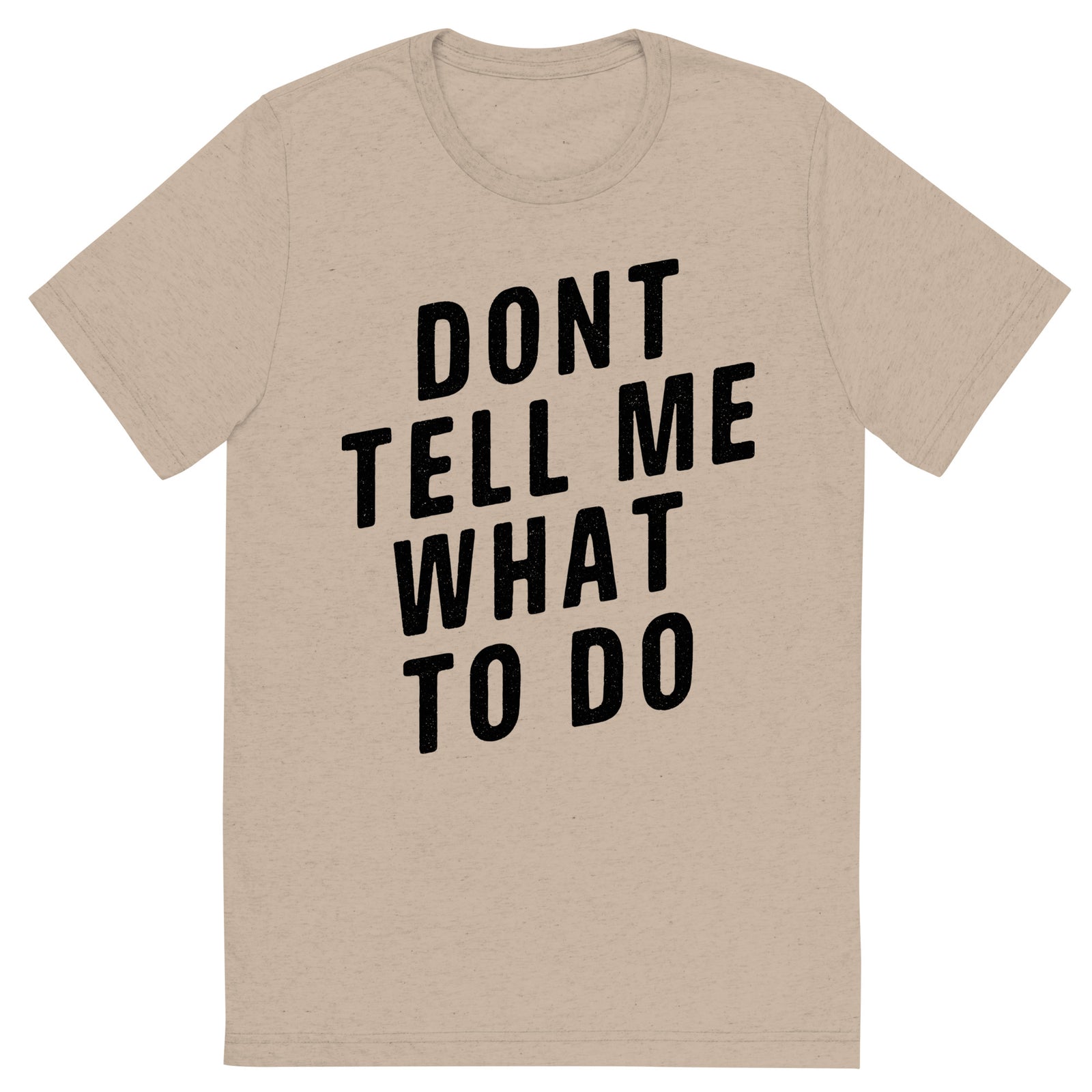 Don't Tell Me What To Do Tri-Blend T-Shirt