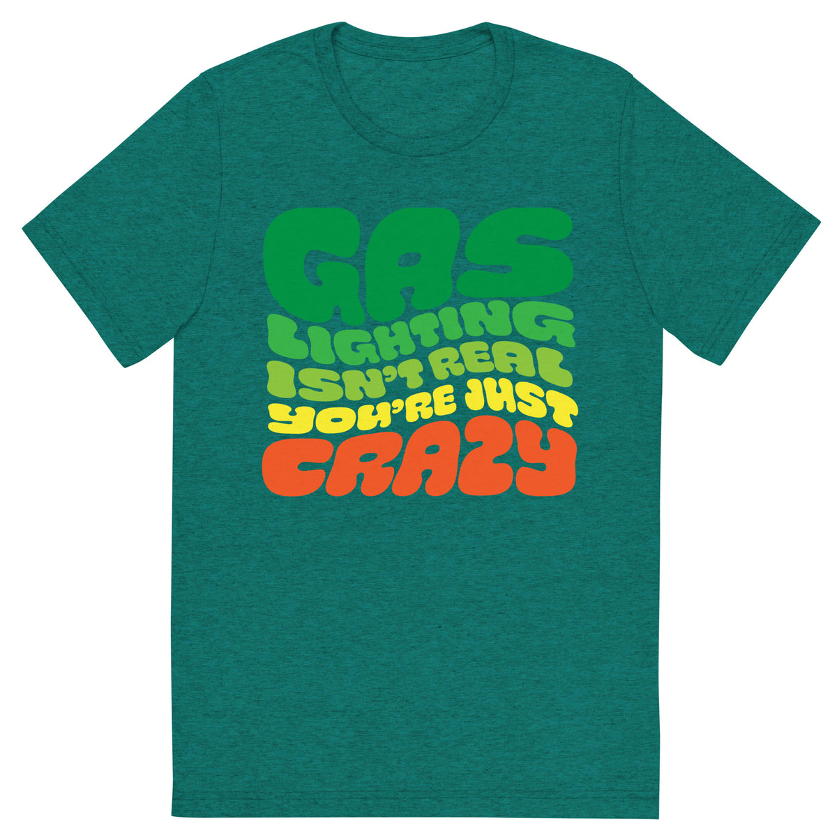 Gas Lighting Isn&#39;t Real You&#39;re Just Crazy Tri-Blend T-Shirt