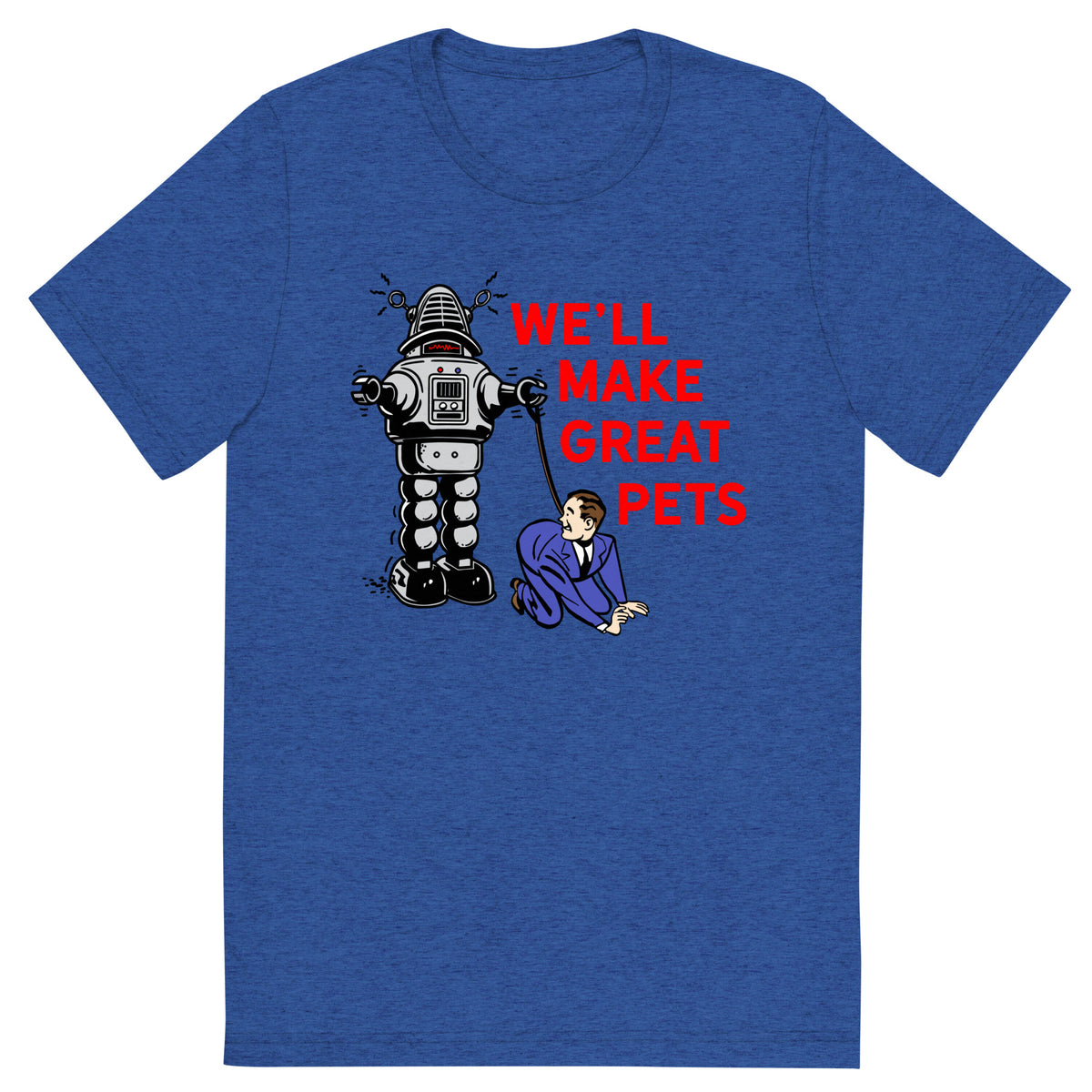 We&#39;ll Make Great Pets Tri-Blend T-Shirt