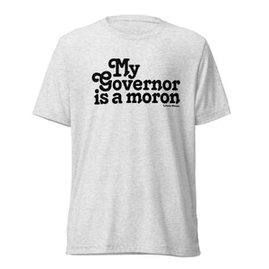 My Governor is a Moron Unisex Tri-Blend Track Shirt