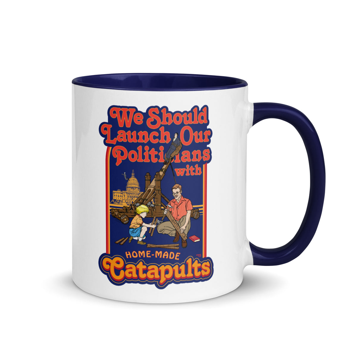 We Should Launch Our Politicians from Catapults Color Mug