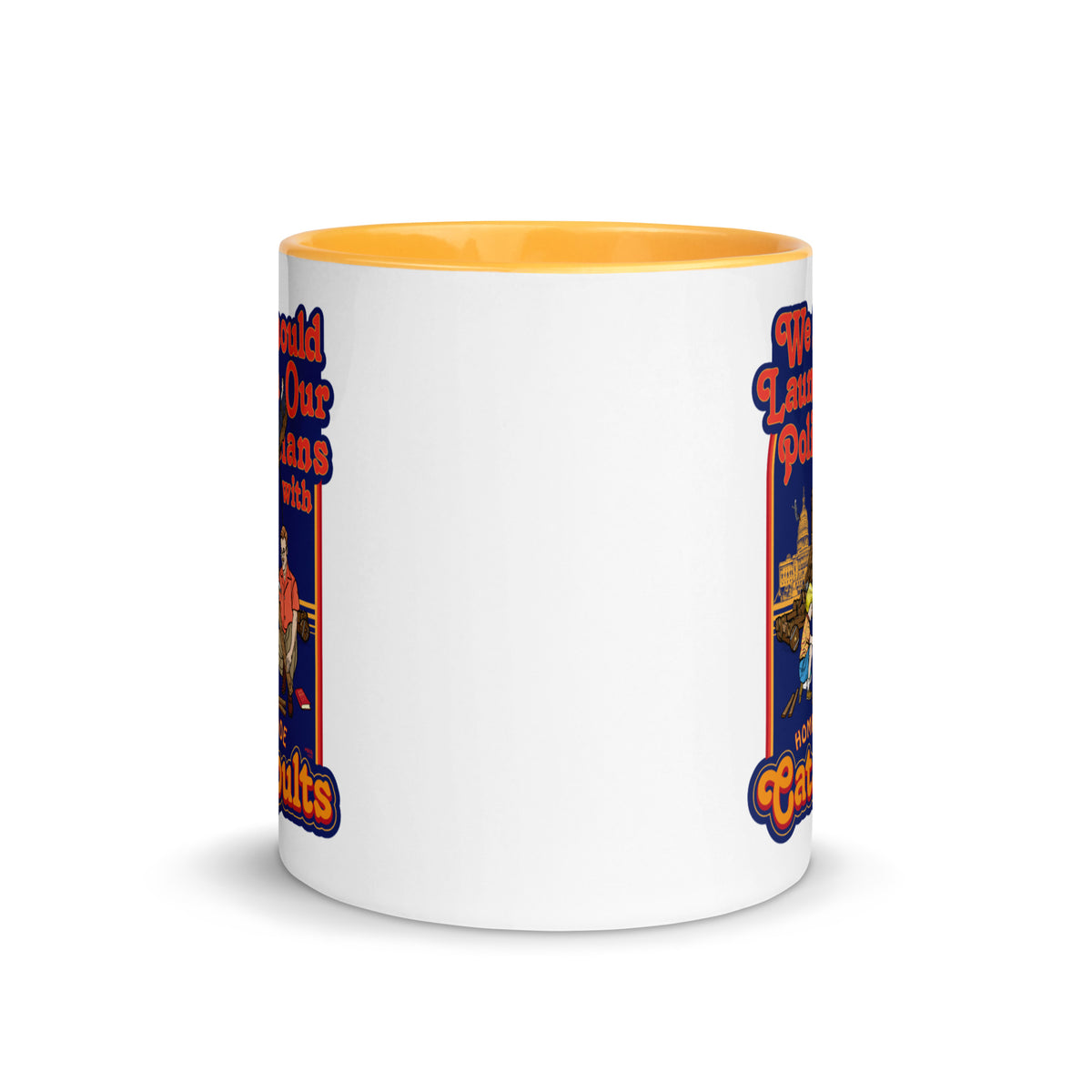 We Should Launch Our Politicians from Catapults Color Mug