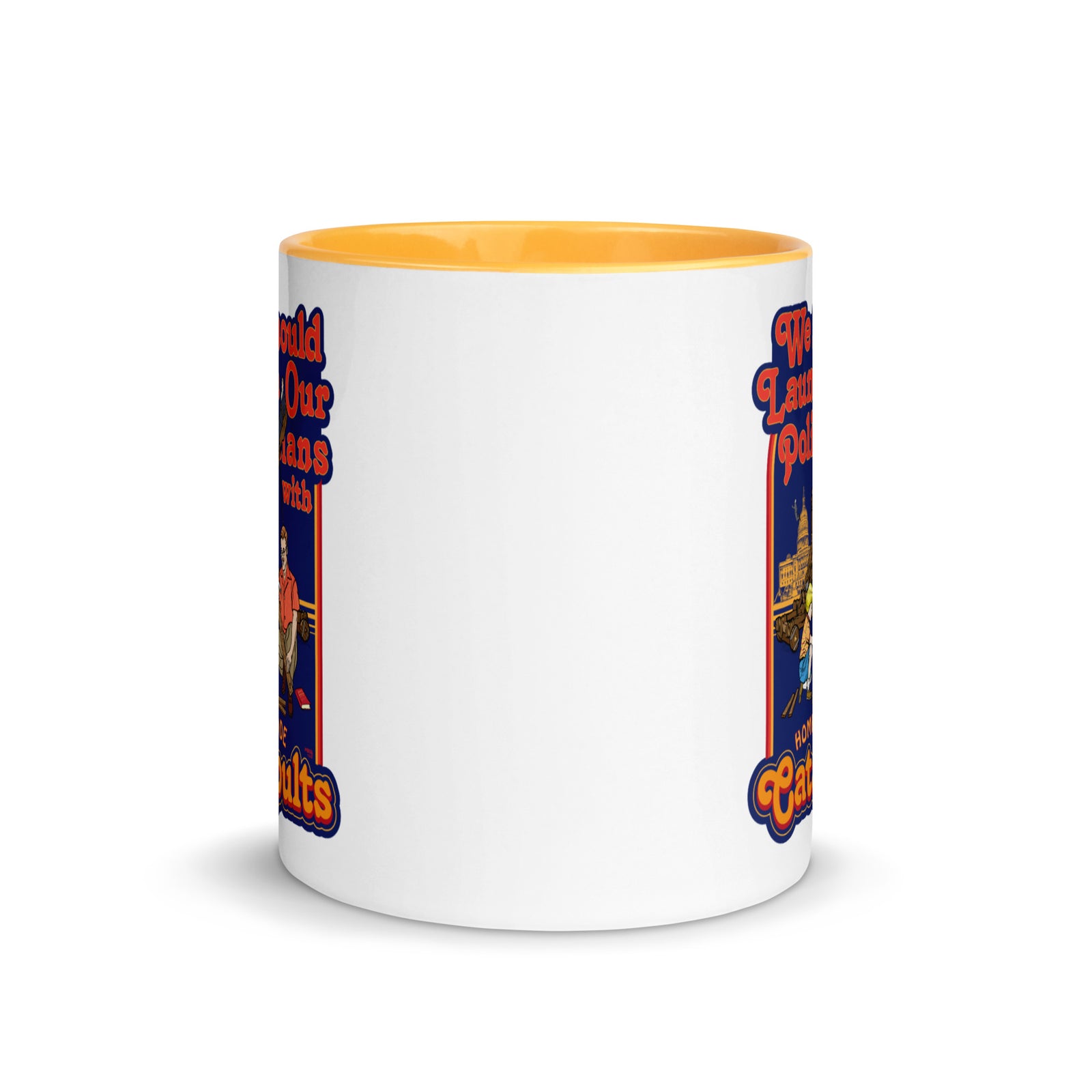 We Should Launch Our Politicians from Catapults Color Mug