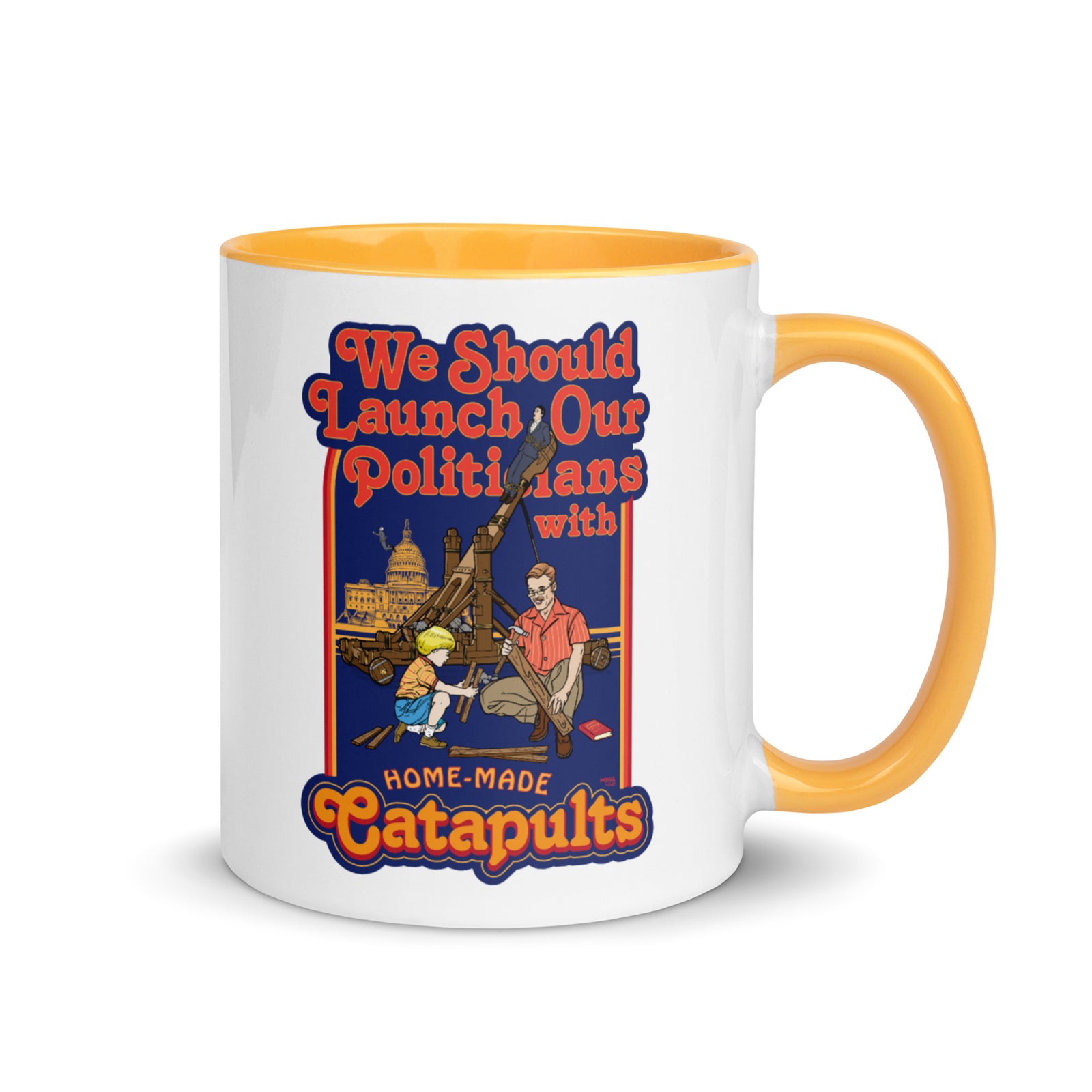 We Should Launch Our Politicians from Catapults Color Mug