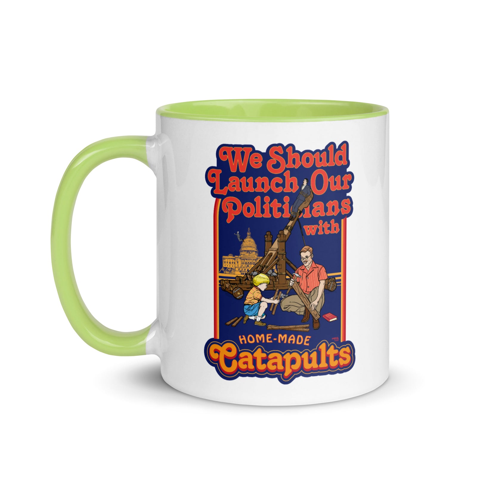 We Should Launch Our Politicians from Catapults Color Mug