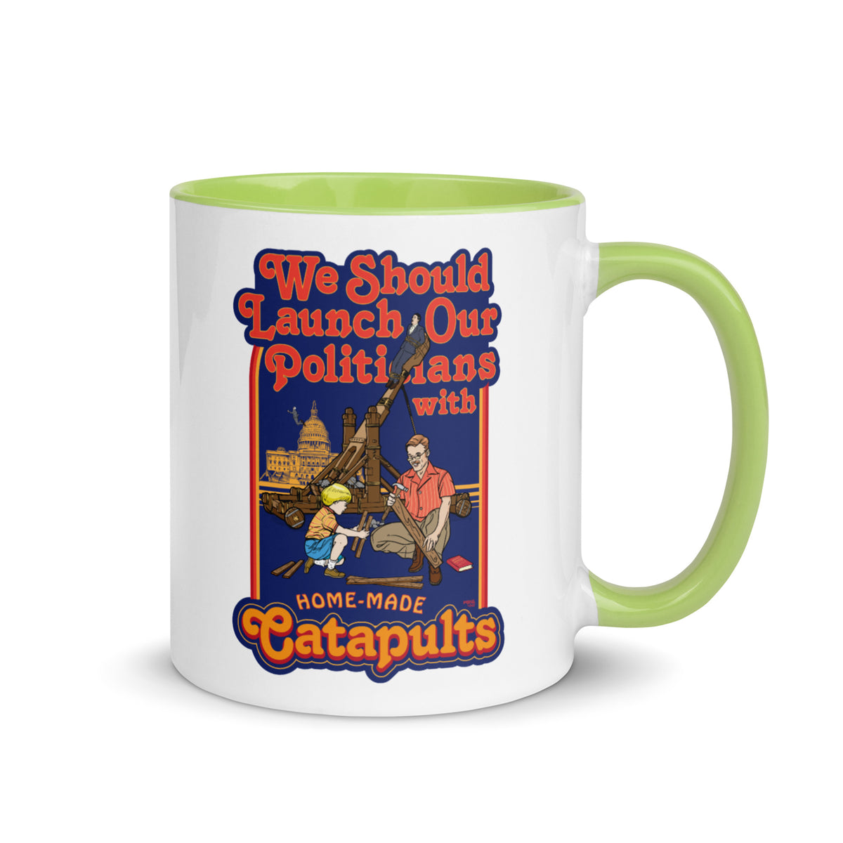 We Should Launch Our Politicians from Catapults Color Mug