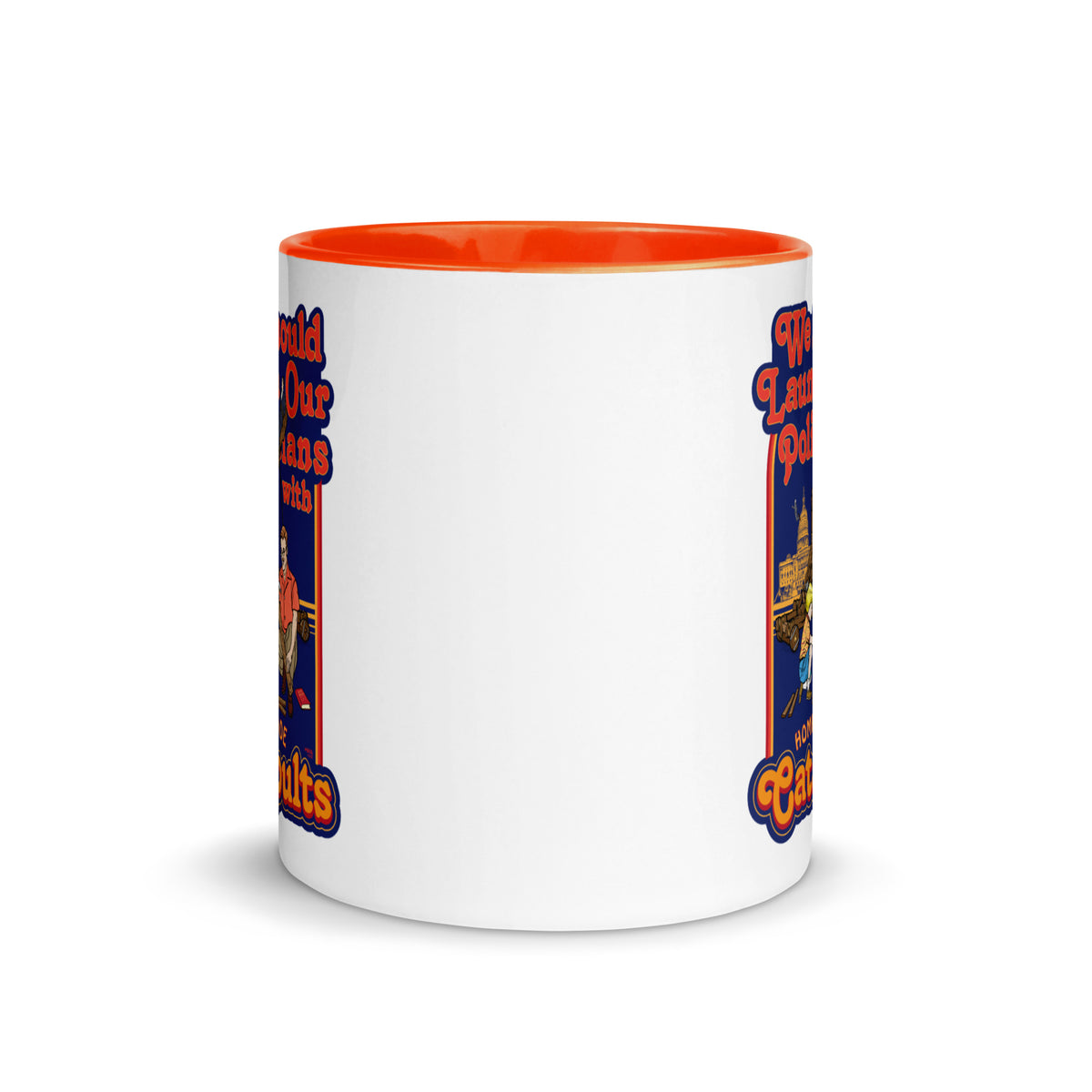 We Should Launch Our Politicians from Catapults Color Mug