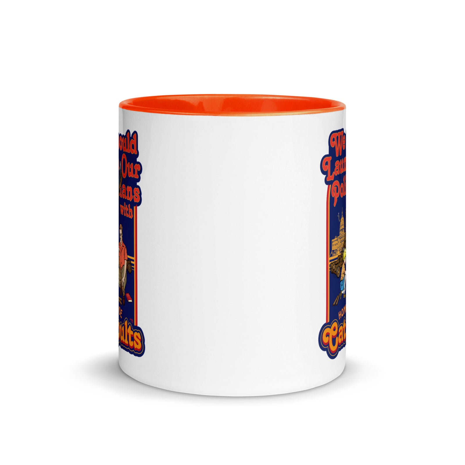 We Should Launch Our Politicians from Catapults Color Mug