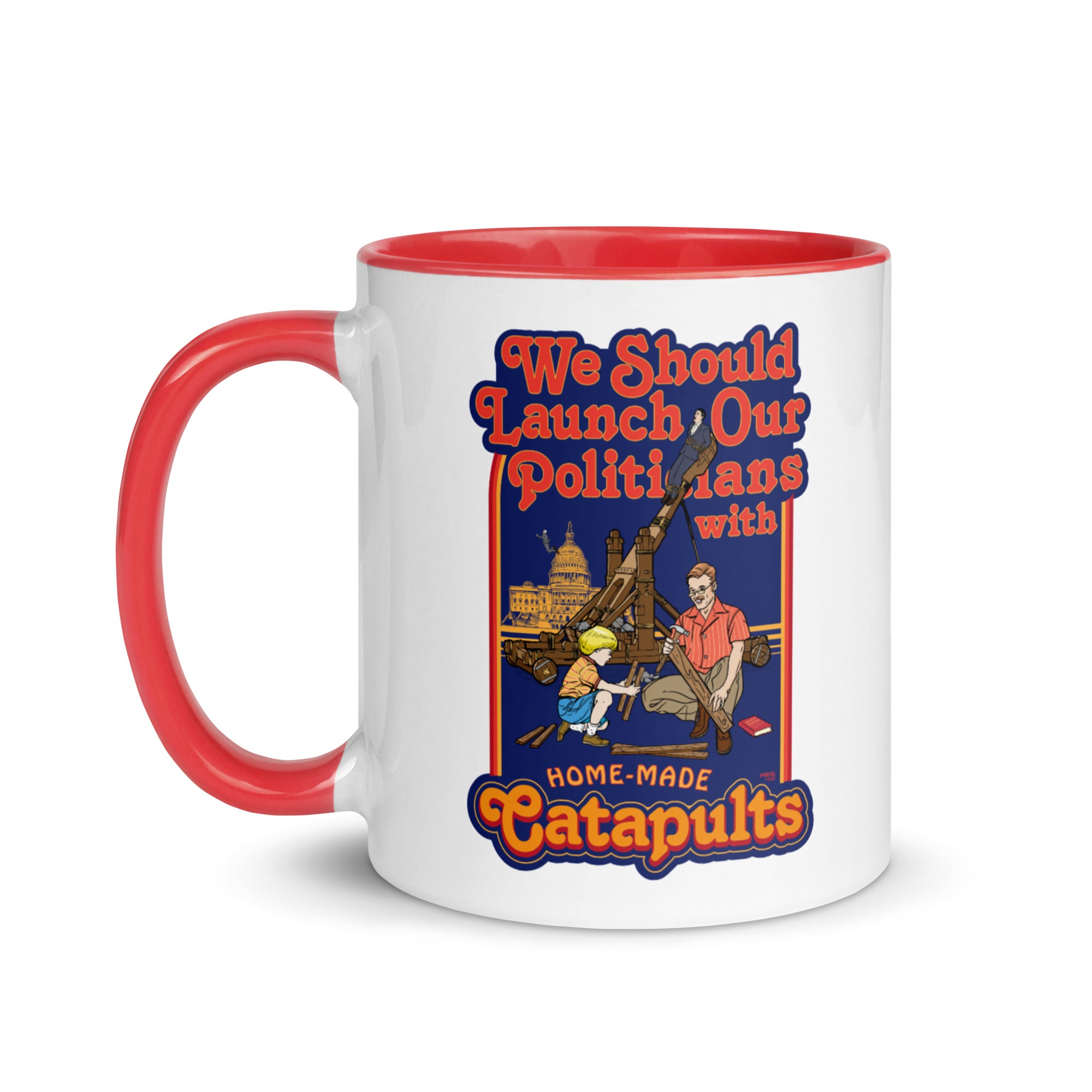 We Should Launch Our Politicians from Catapults Color Mug