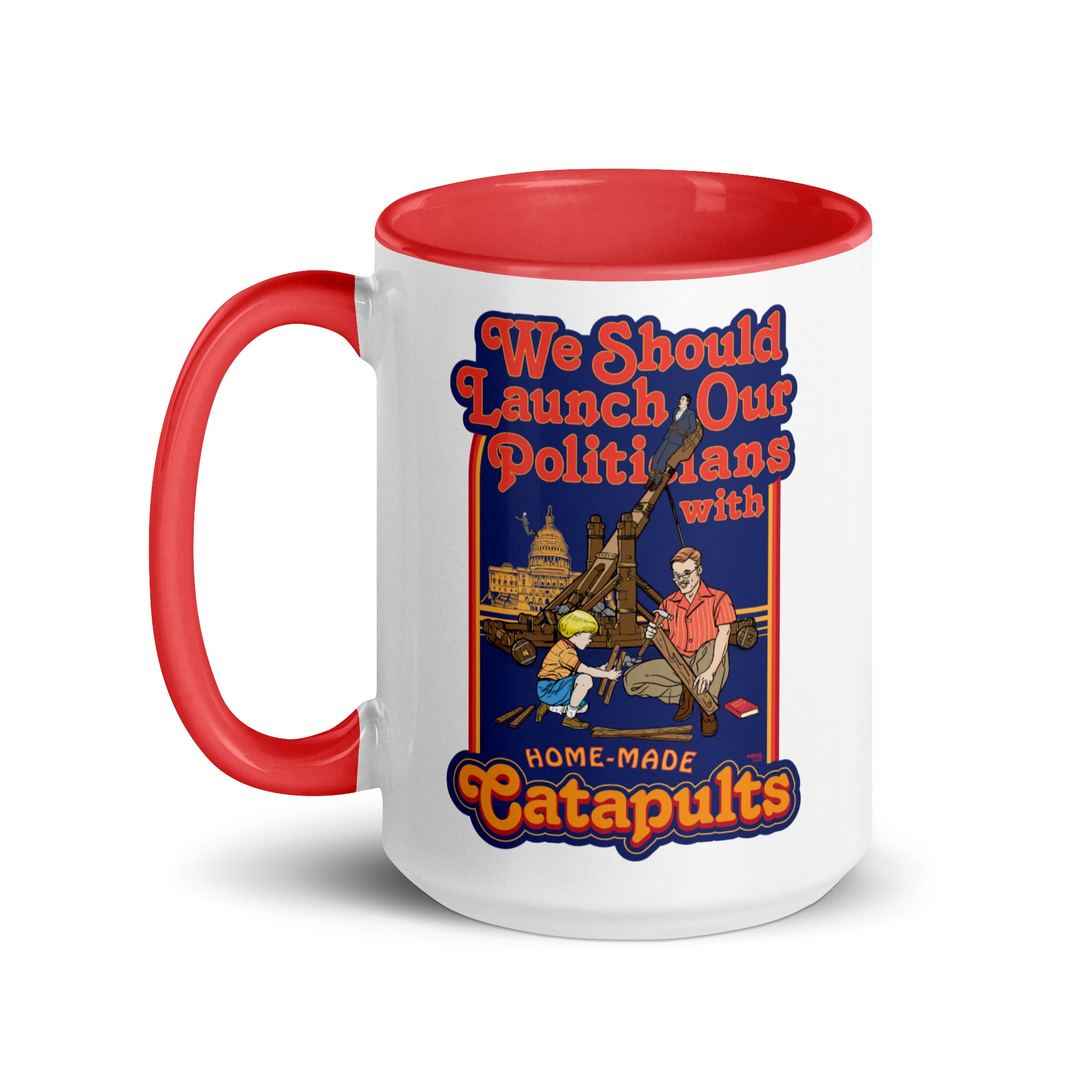 We Should Launch Our Politicians from Catapults Color Mug