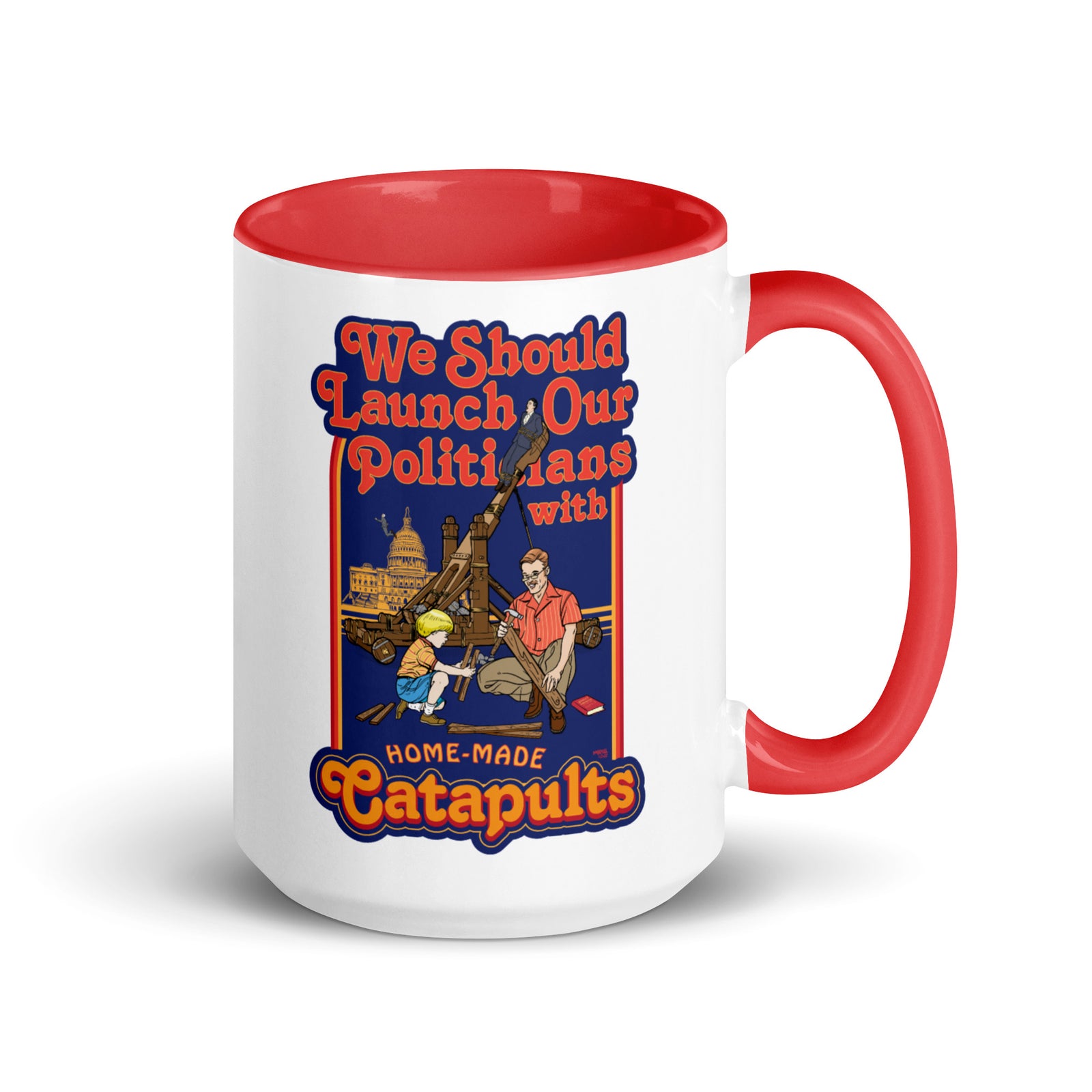 We Should Launch Our Politicians from Catapults Color Mug