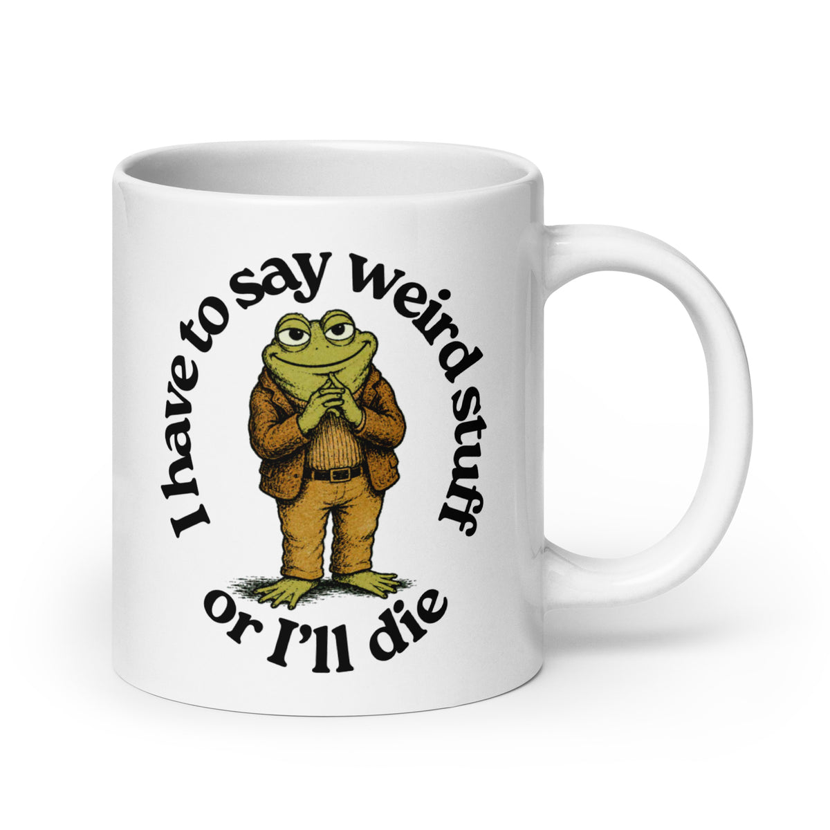 I Have to Say Weird Stuff or I'll Die Mug