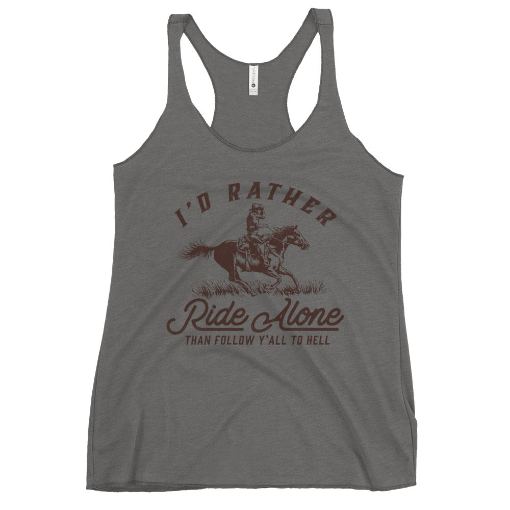 I&#39;d Rather Ride Alone Than Follow Y-All to Hell Women&#39;s Racerback Tank