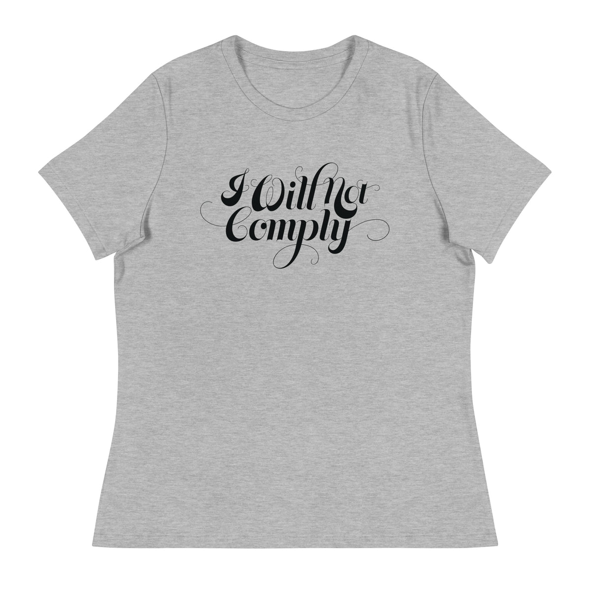 I Will Not Comply Women&#39;s Relaxed T-Shirt