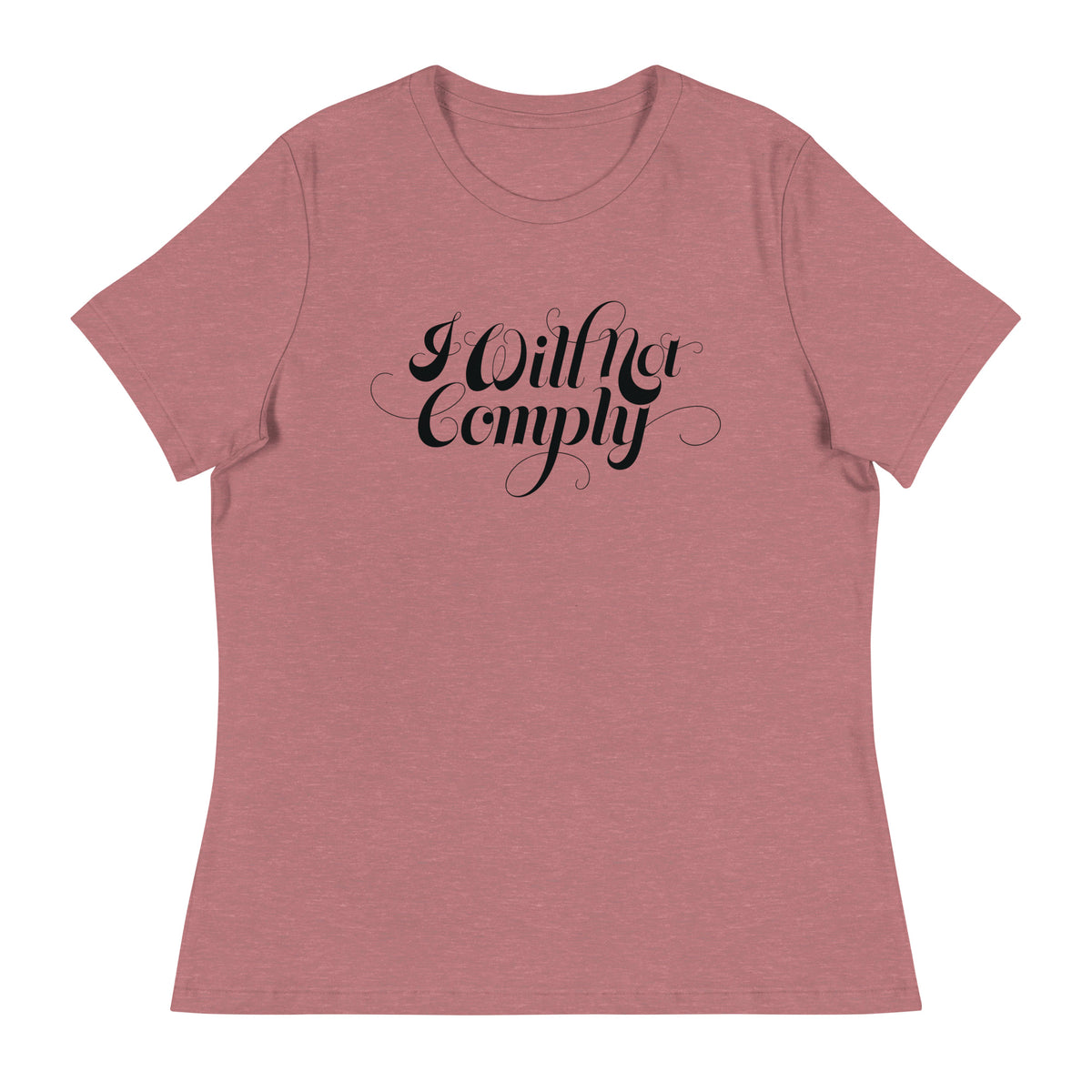 I Will Not Comply Women&#39;s Relaxed T-Shirt