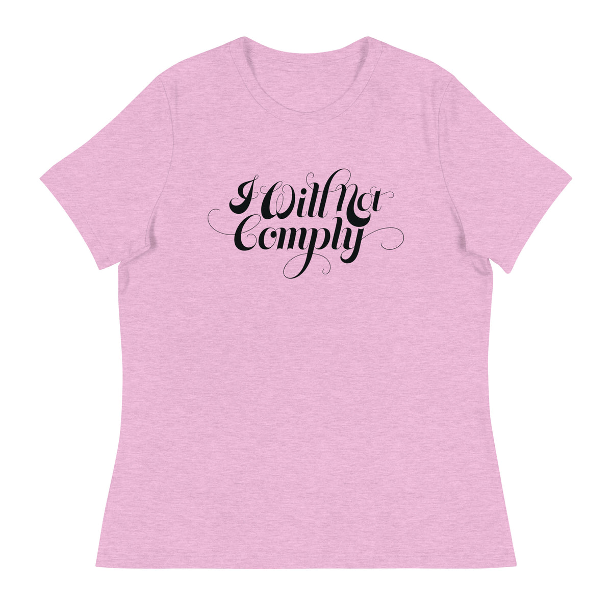 I Will Not Comply Women&#39;s Relaxed T-Shirt