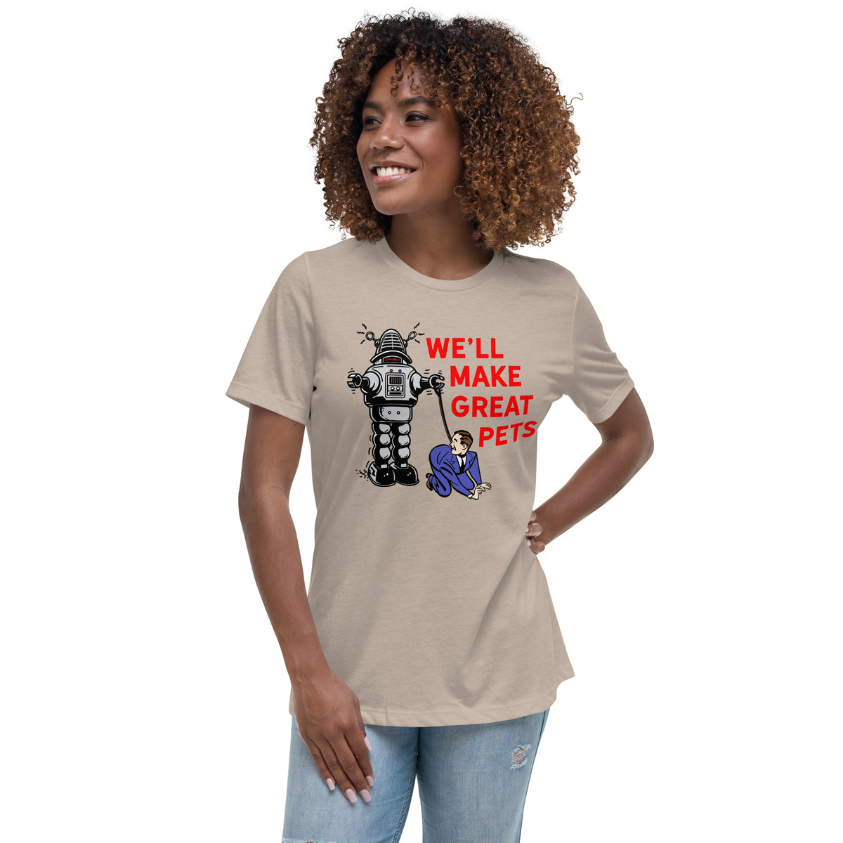 We&#39;ll Make Great Pets Artificial Intelligence Women&#39;s Relaxed T-Shirt