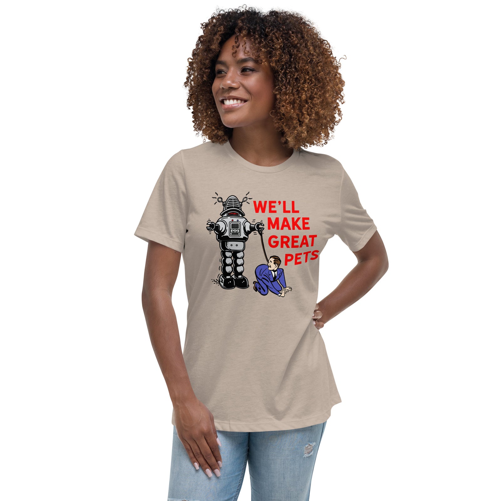We'll Make Great Pets Artificial Intelligence Women's Relaxed T-Shirt