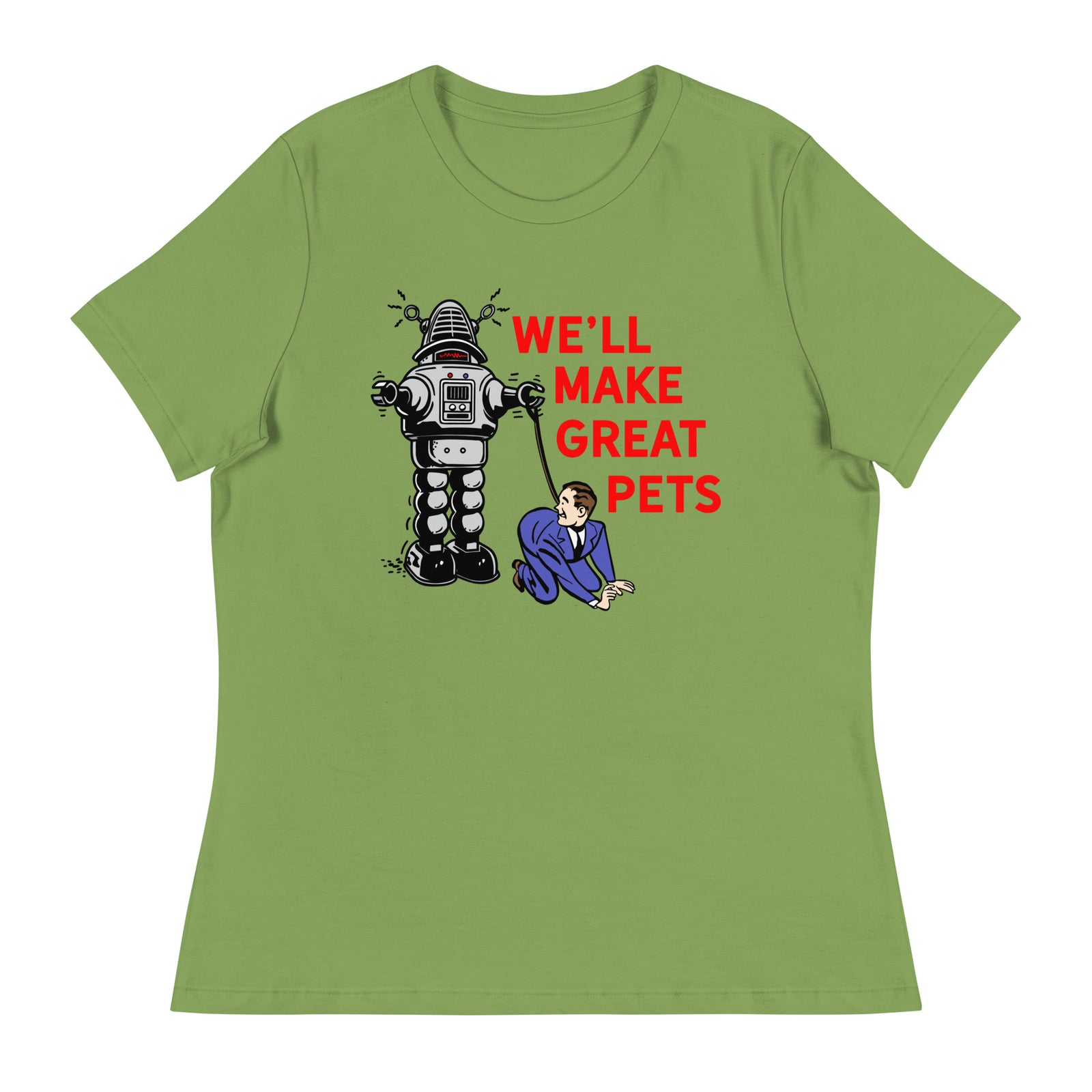 We'll Make Great Pets Artificial Intelligence Women's Relaxed T-Shirt
