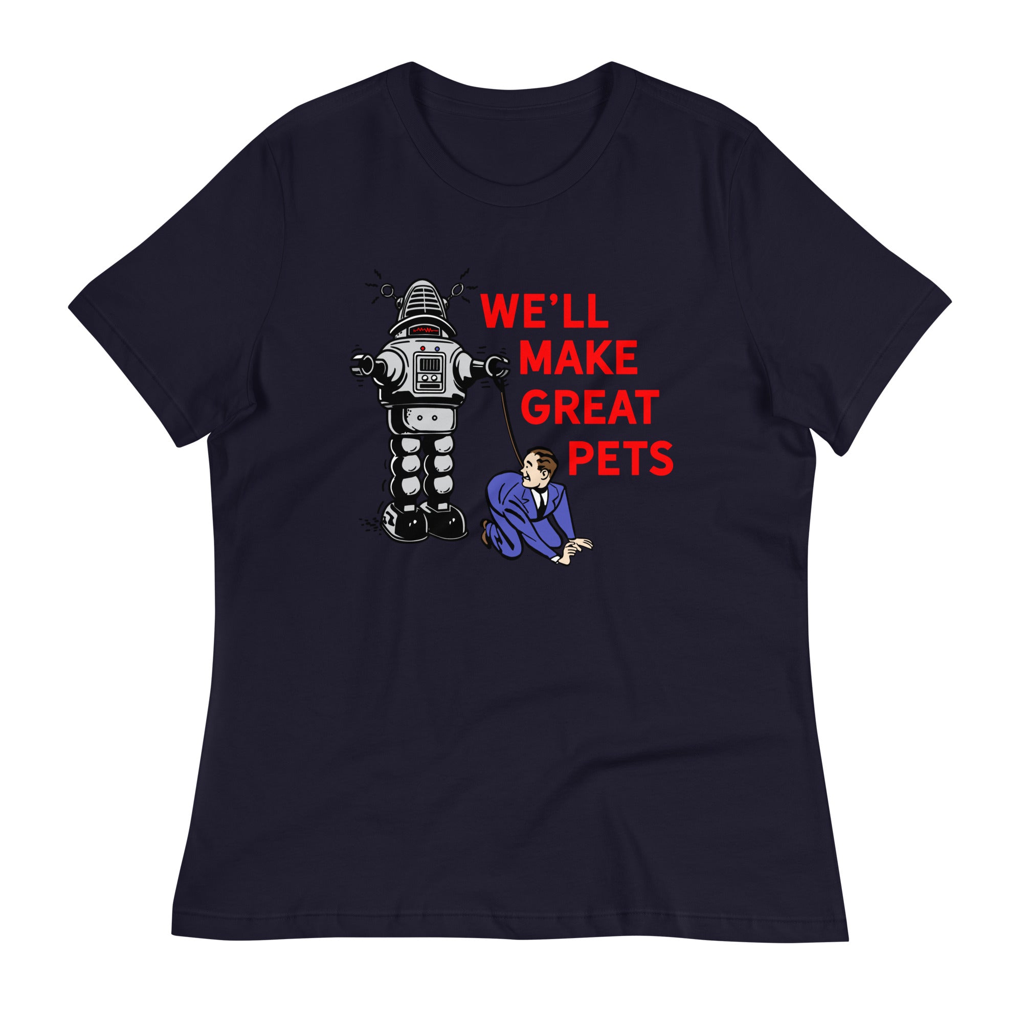We'll Make Great Pets Artificial Intelligence Women's Relaxed T-Shirt
