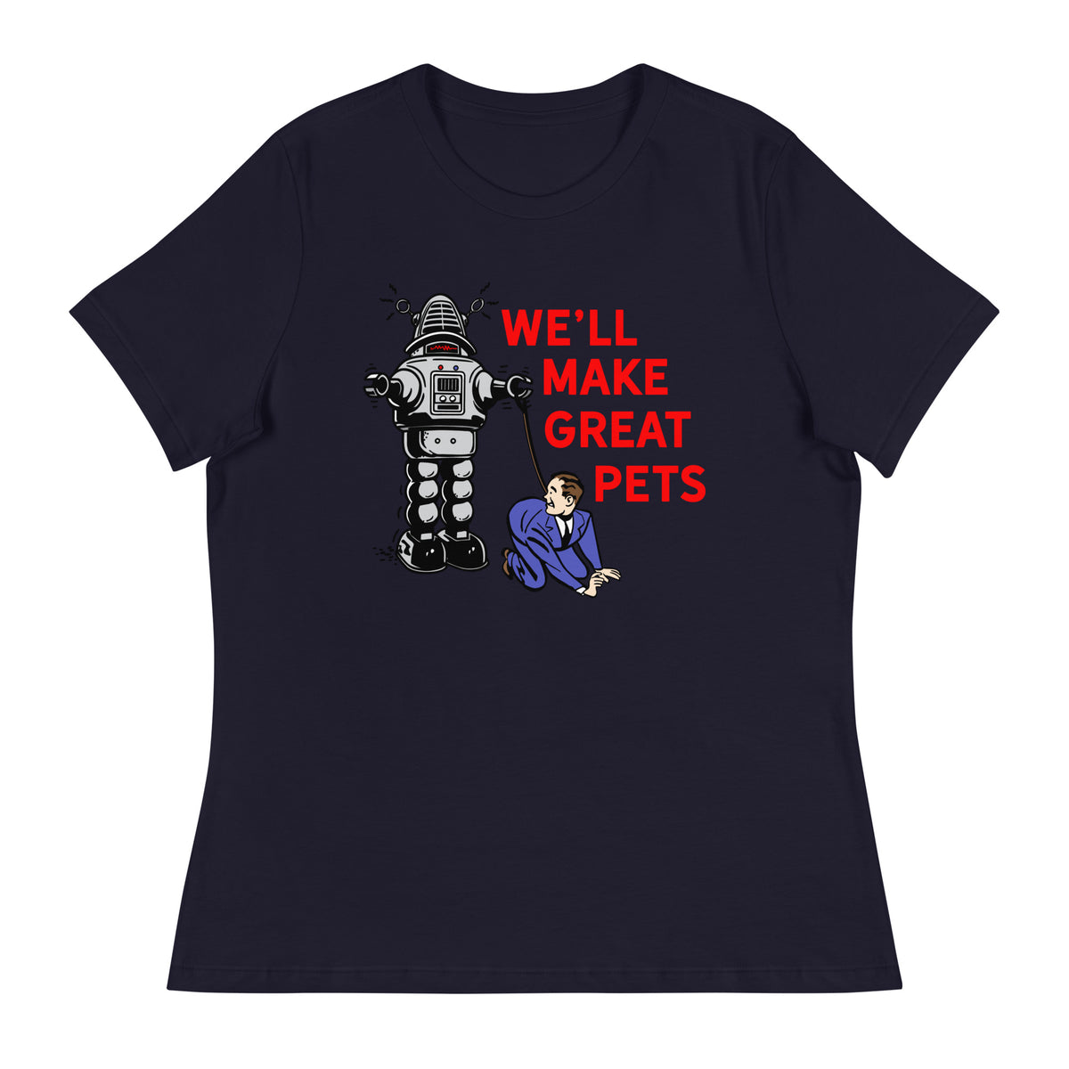 We&#39;ll Make Great Pets Artificial Intelligence Women&#39;s Relaxed T-Shirt