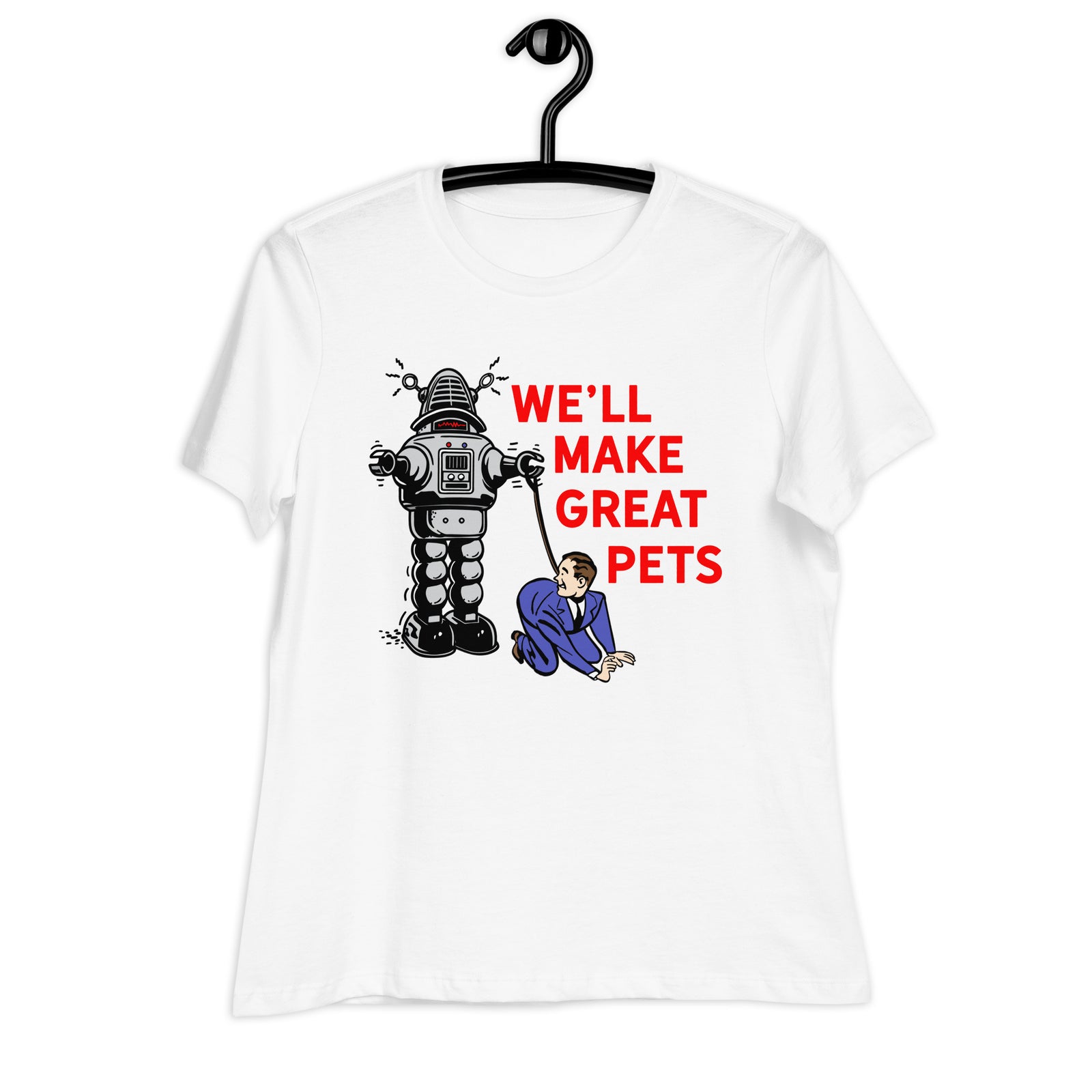 We'll Make Great Pets Artificial Intelligence Women's Relaxed T-Shirt