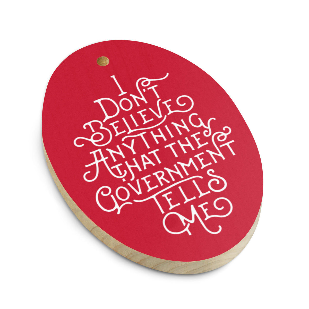 I Don&#39;t Believe Anything the Government Tells Me Wooden Magnet Ornaments