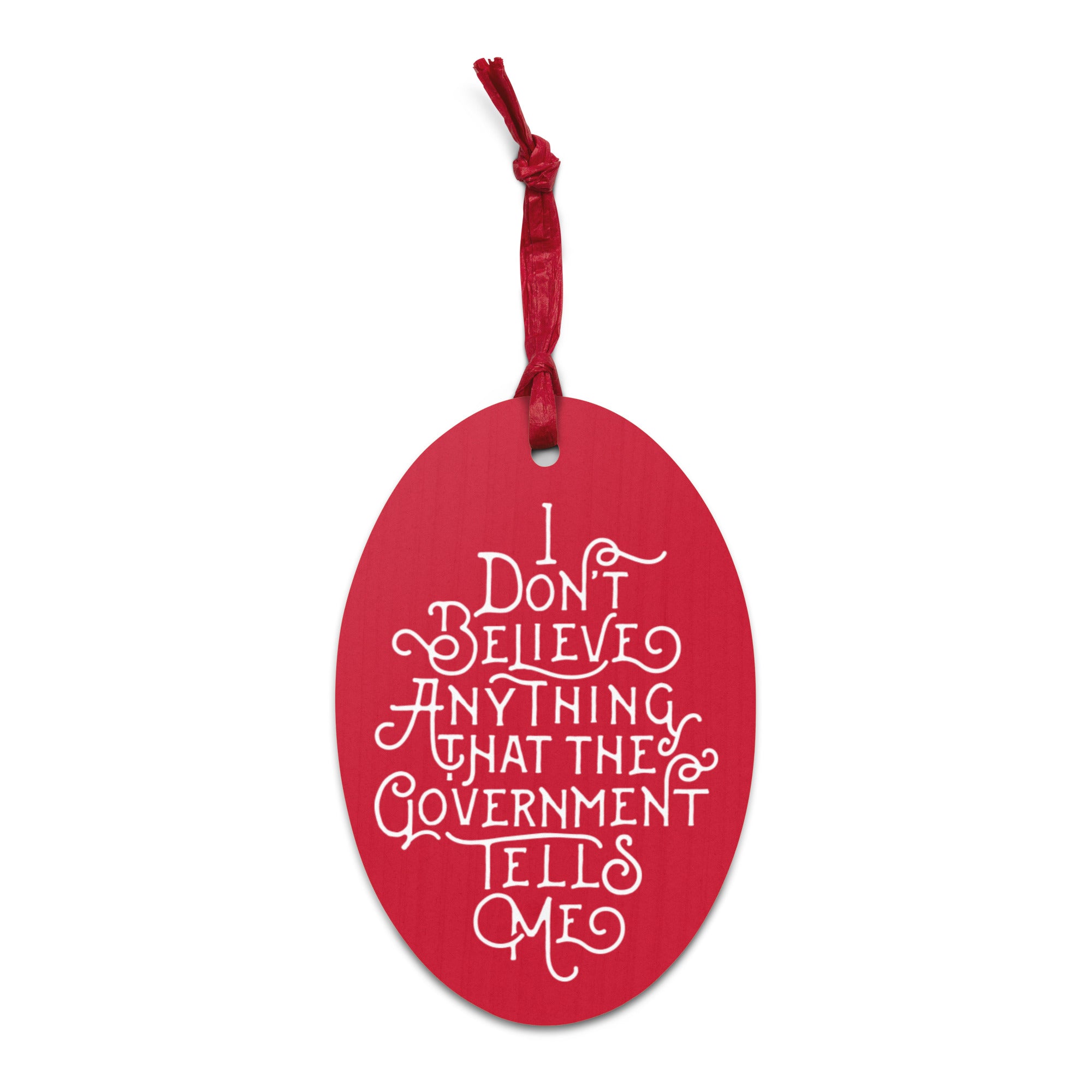 I Don't Believe Anything the Government Tells Me Wooden Magnet Ornaments