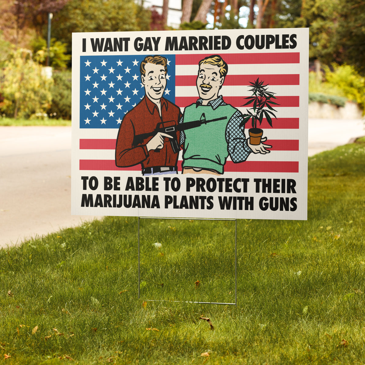 I Want Gay Married Couples to Be Able to Protect Their Marijuana Plants with Guns Yard Sign