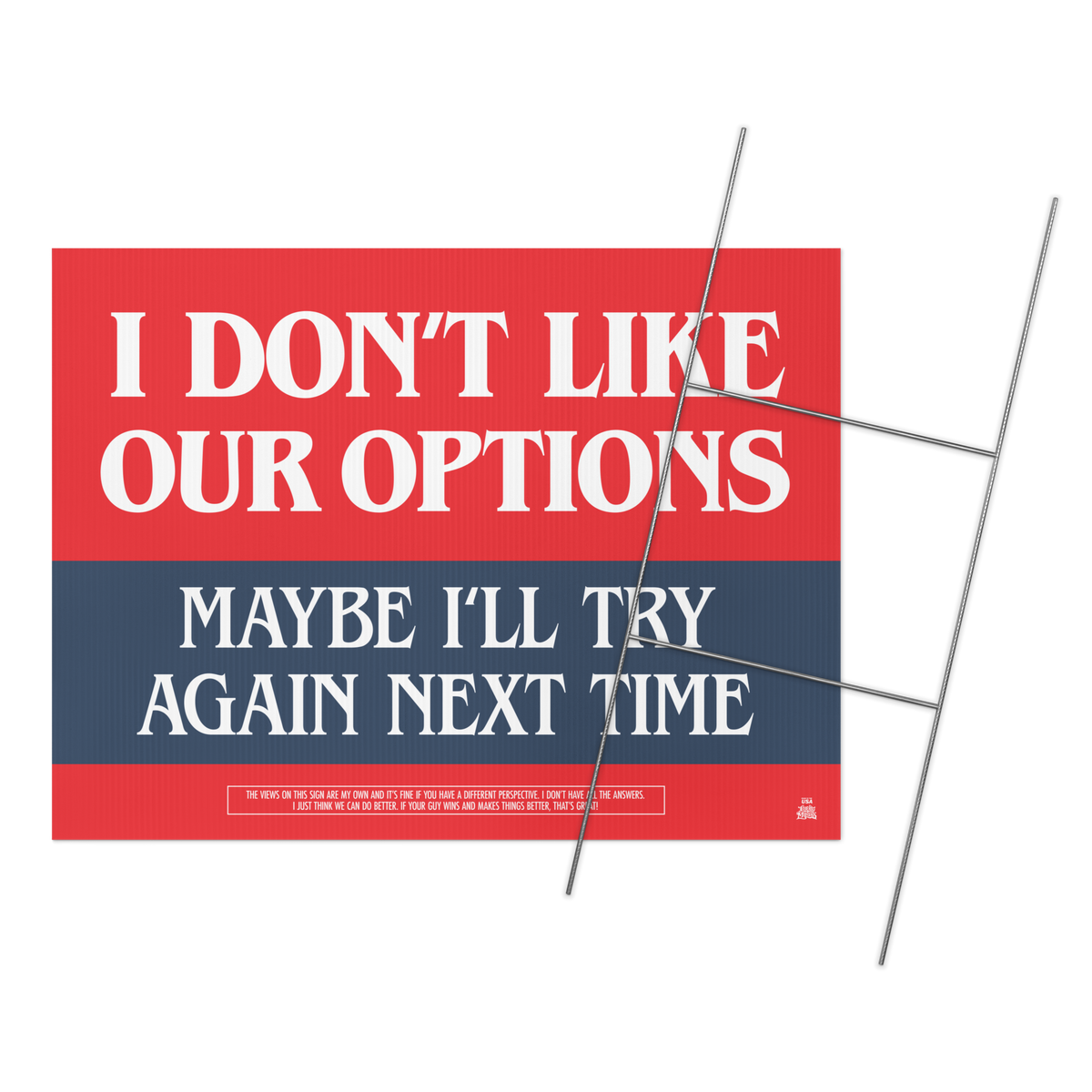 Yard sign reading: I Don’t Like Our Options – Maybe I’ll Try Again Next Time in red, white, and blue.
