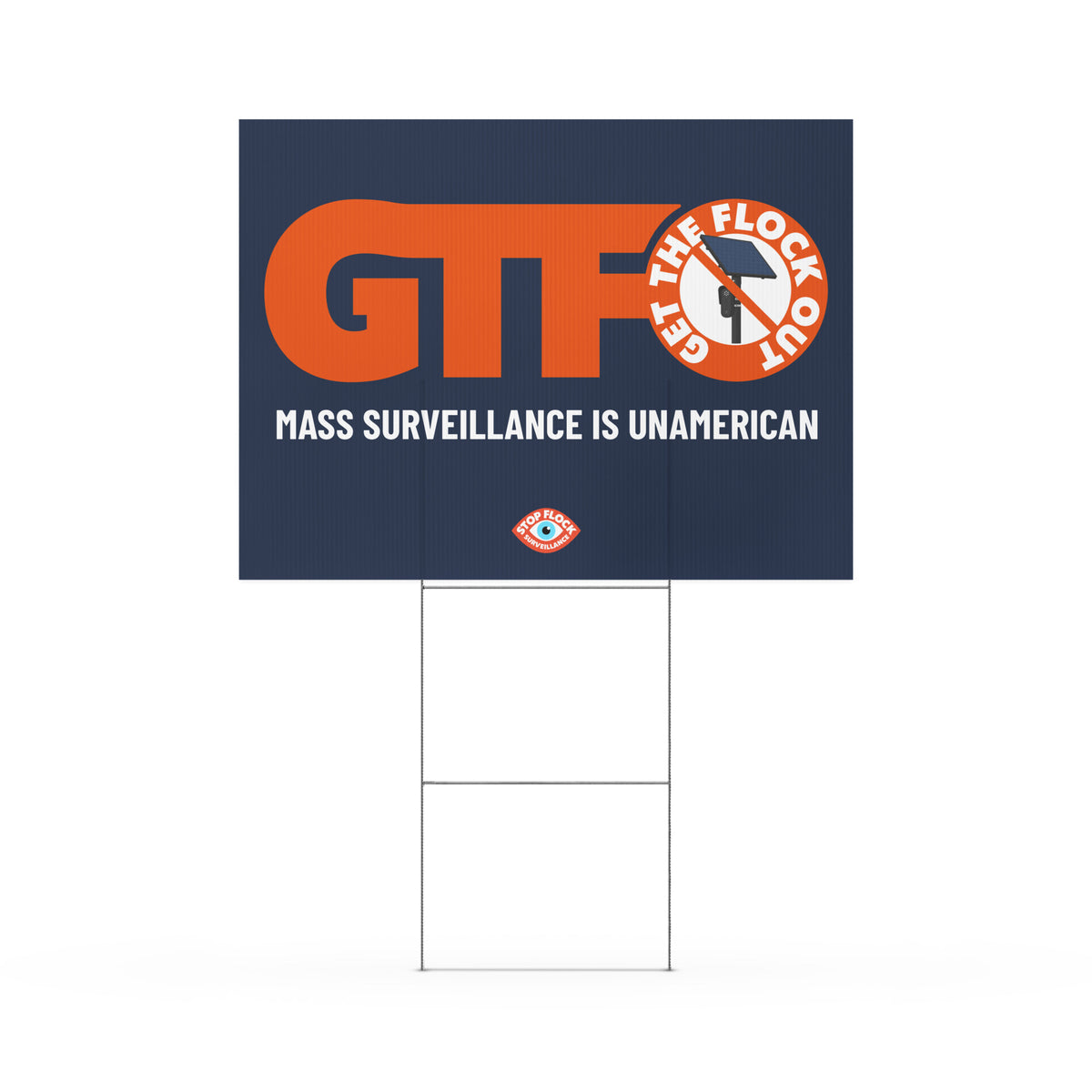 A rectangular yard sign with a navy blue background and metal H-stake, featuring large orange 'GTFO' lettering, a circular orange-and-white 'Get The Flock Out' graphic, and the phrase 'MASS SURVEILLANCE IS UNAMERICAN' in white text.