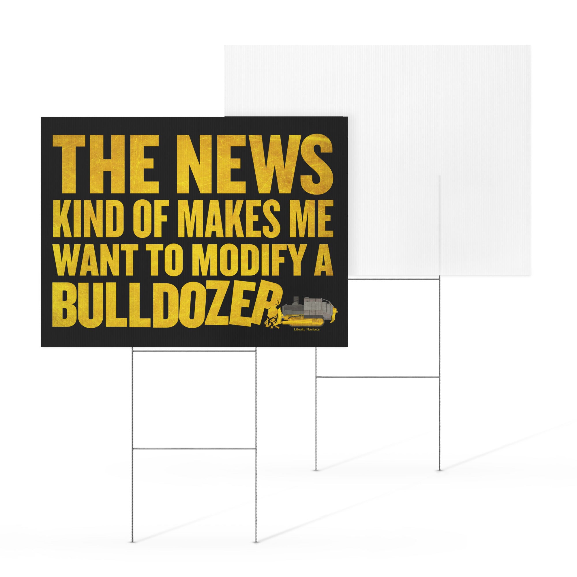 The News Kind of Makes Me Want to Modify a Bulldozer Yard sign