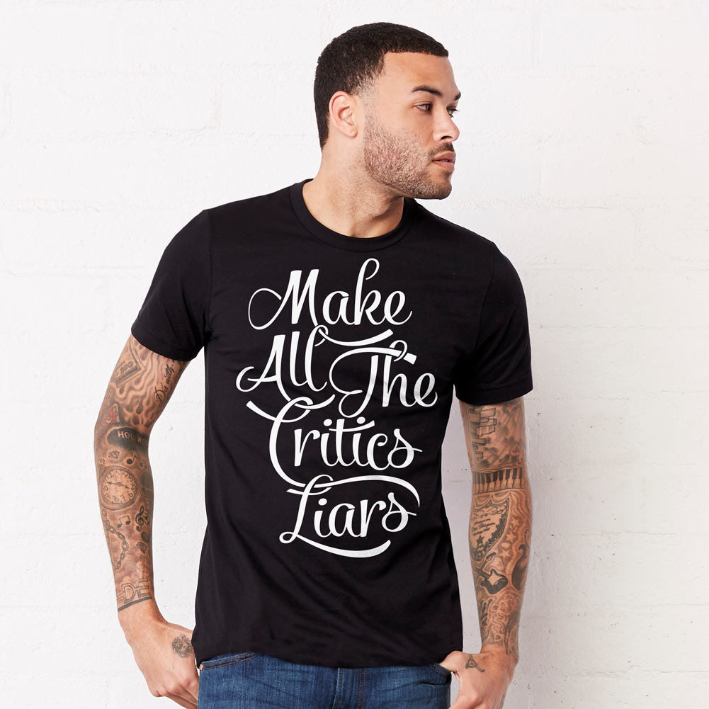 Make All the Critics Liars Typographic T-Shirt