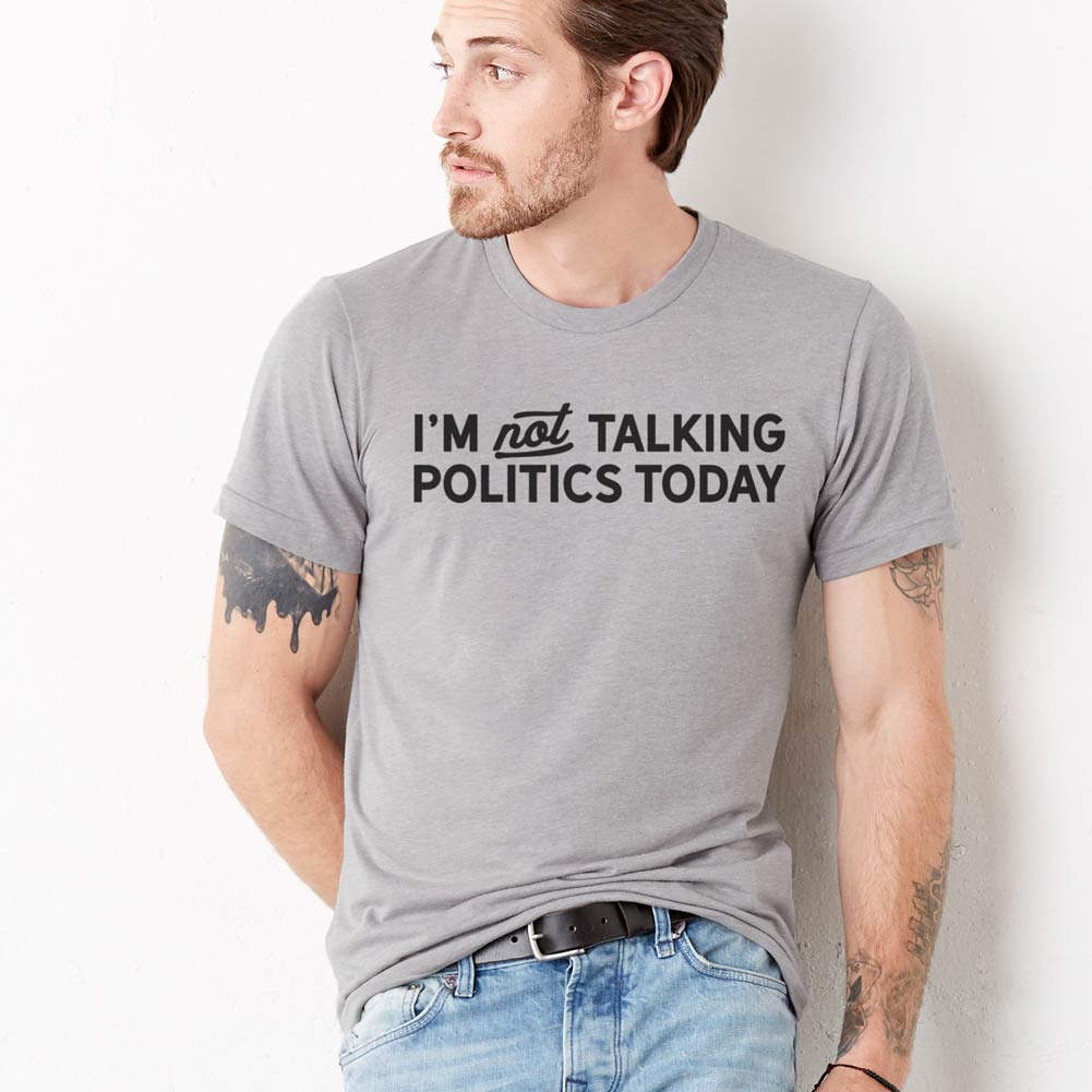 I&#39;m Not Talking Politics Today Tri-blend T-Shirt