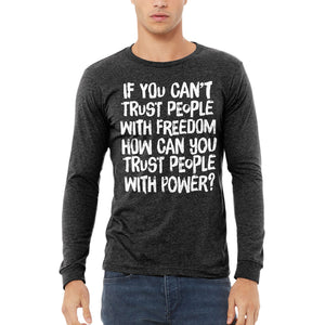 If You Can't Trust People With Freedom Unisex Long Sleeve Tee