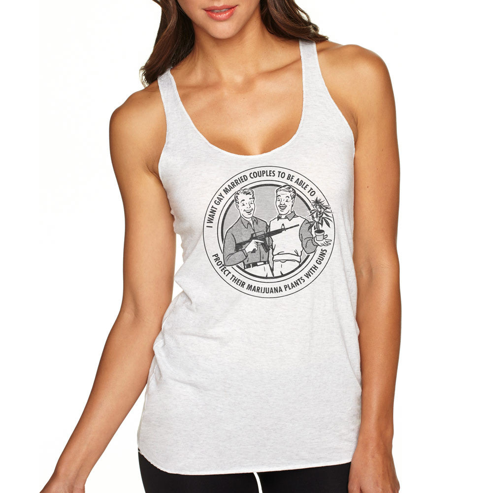 I Want Gay Married Couples To Protect Their Marijuana Plants With Guns Ladies Tri-blend Racerback Tank Top